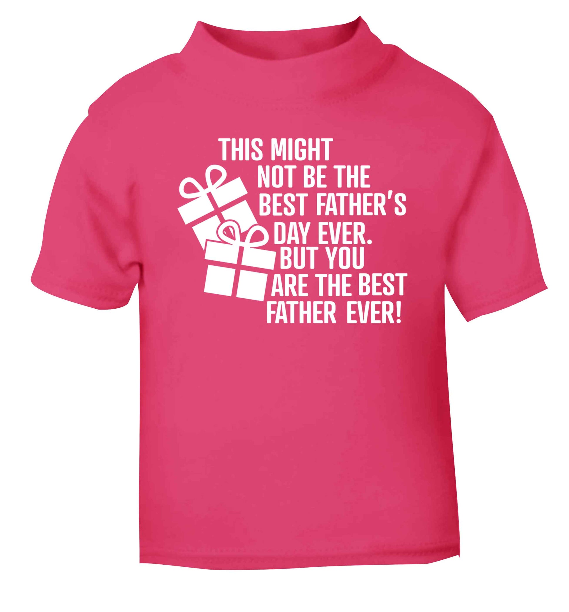 It might not be the best Father's Day ever but you are the best father ever! pink baby toddler Tshirt 2 Years