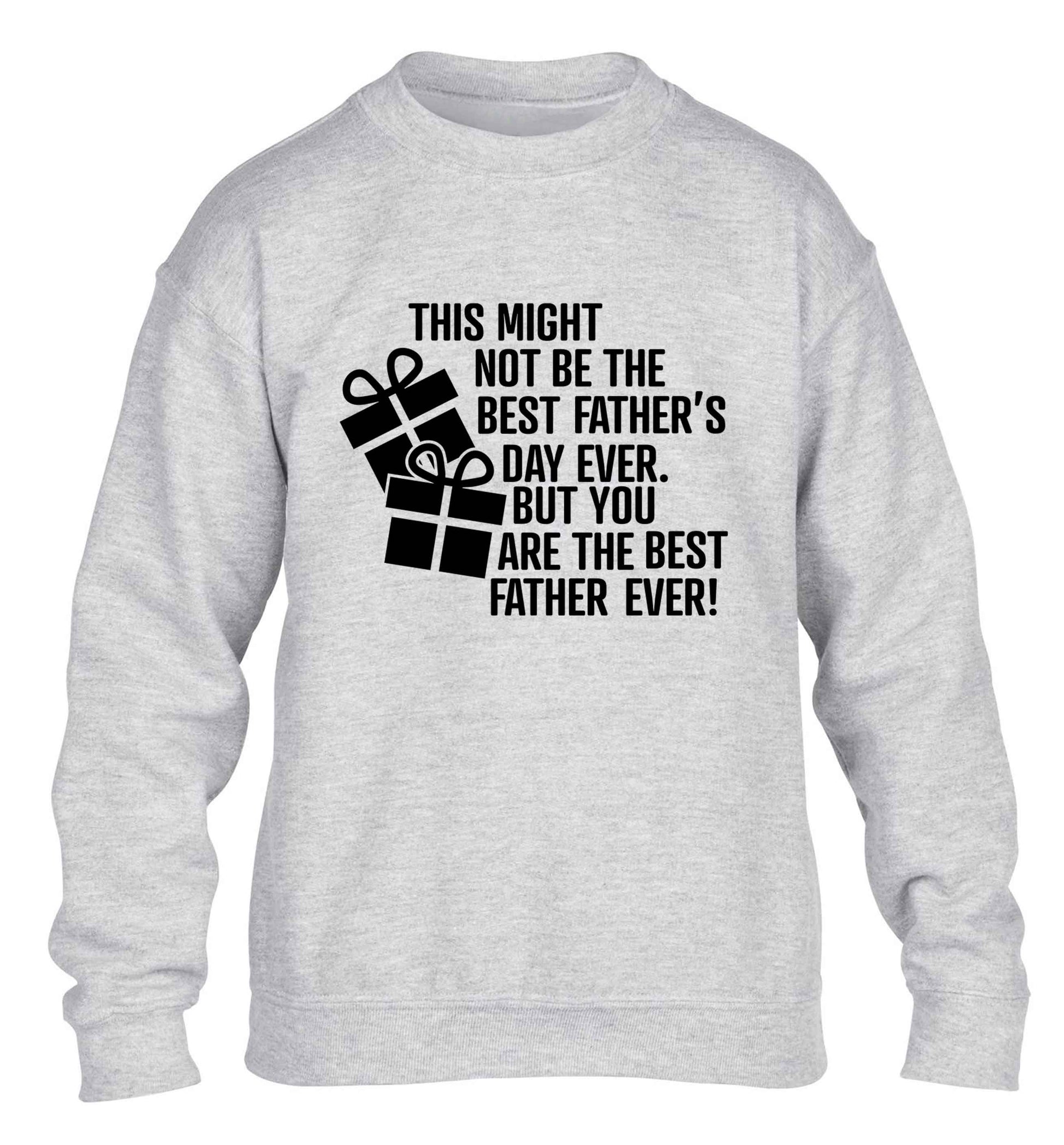 It might not be the best Father's Day ever but you are the best father ever! children's grey sweater 12-13 Years