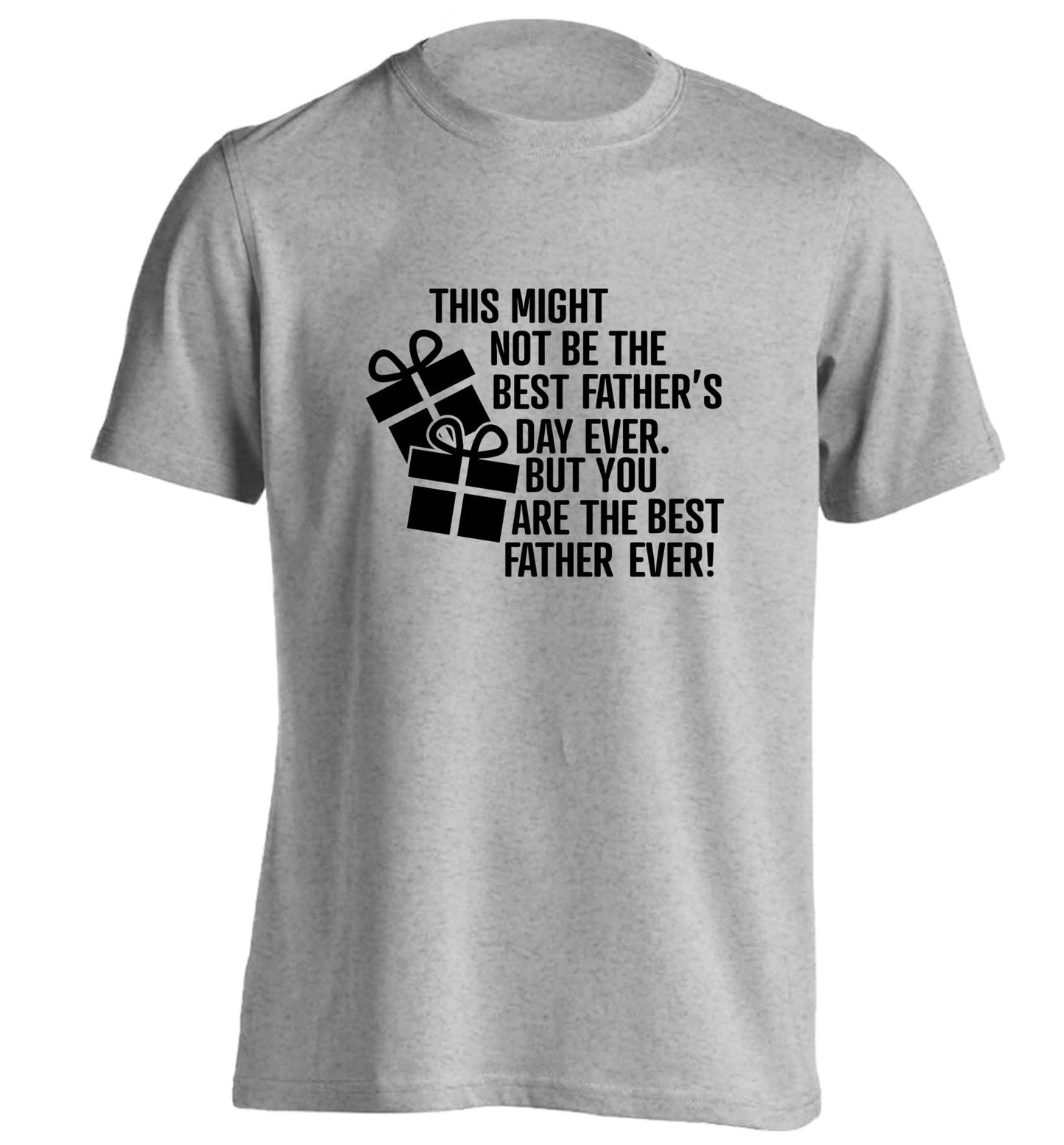 It might not be the best Father's Day ever but you are the best father ever! adults unisex grey Tshirt 2XL