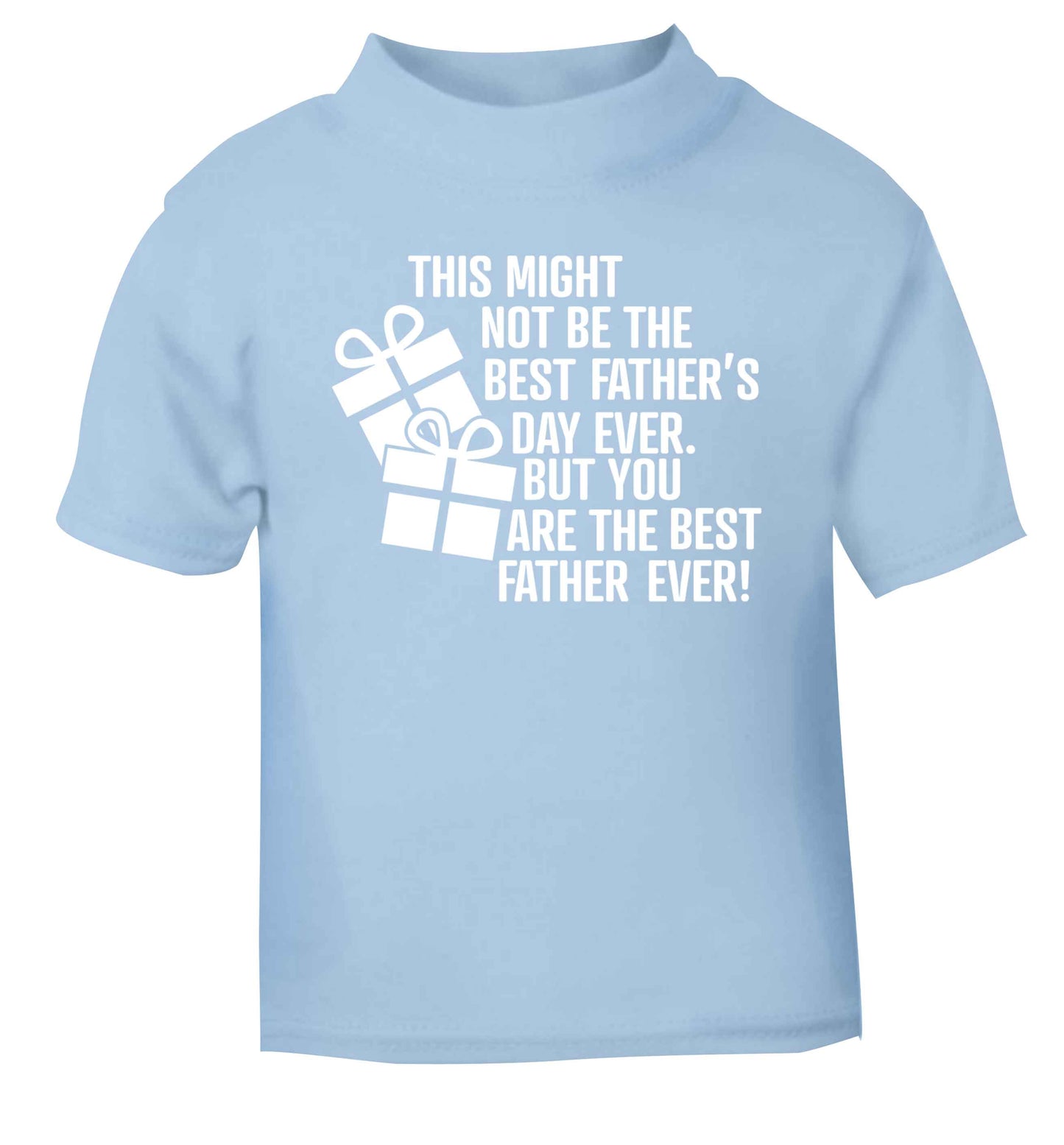 It might not be the best Father's Day ever but you are the best father ever! light blue baby toddler Tshirt 2 Years