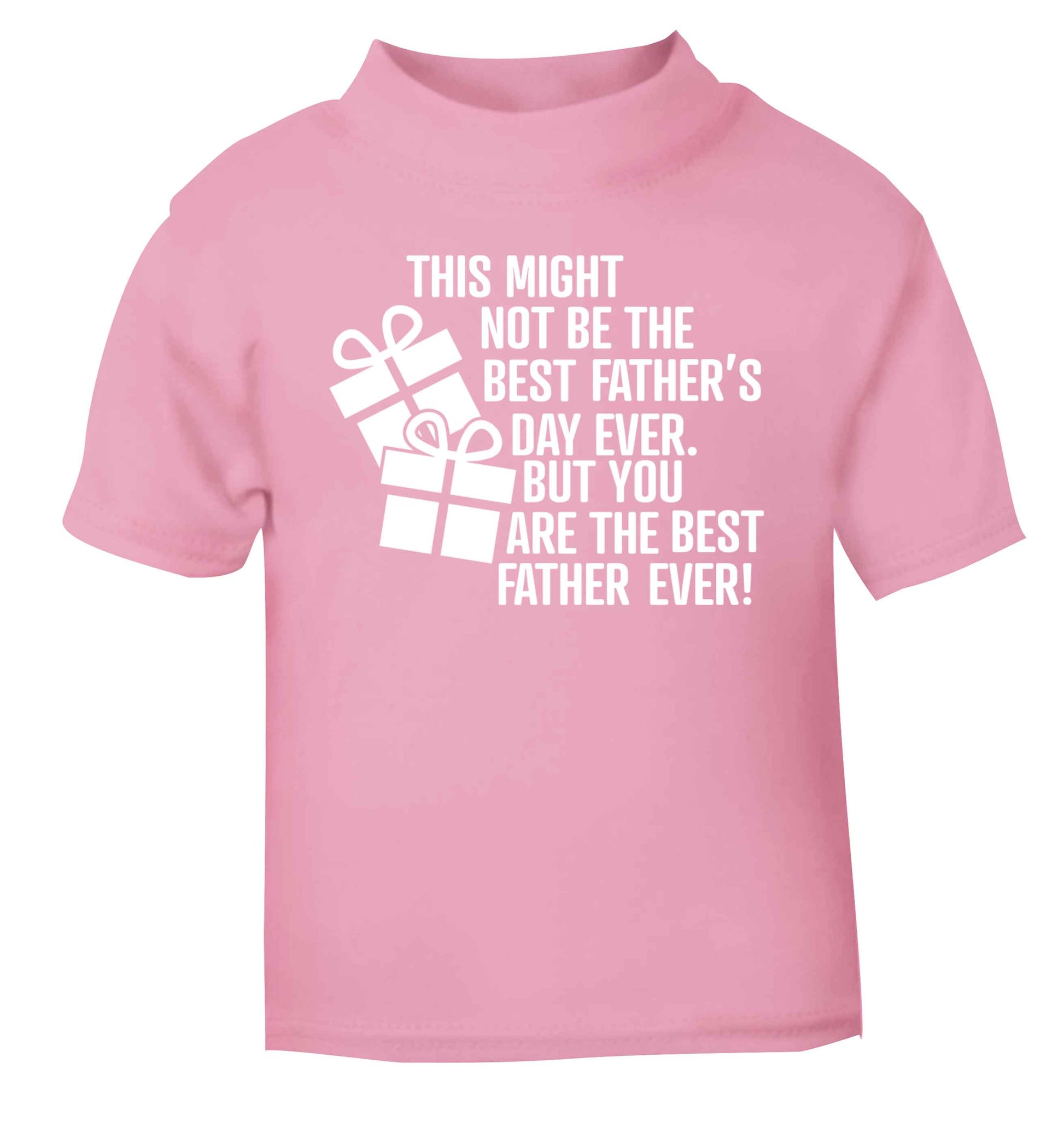 It might not be the best Father's Day ever but you are the best father ever! light pink baby toddler Tshirt 2 Years