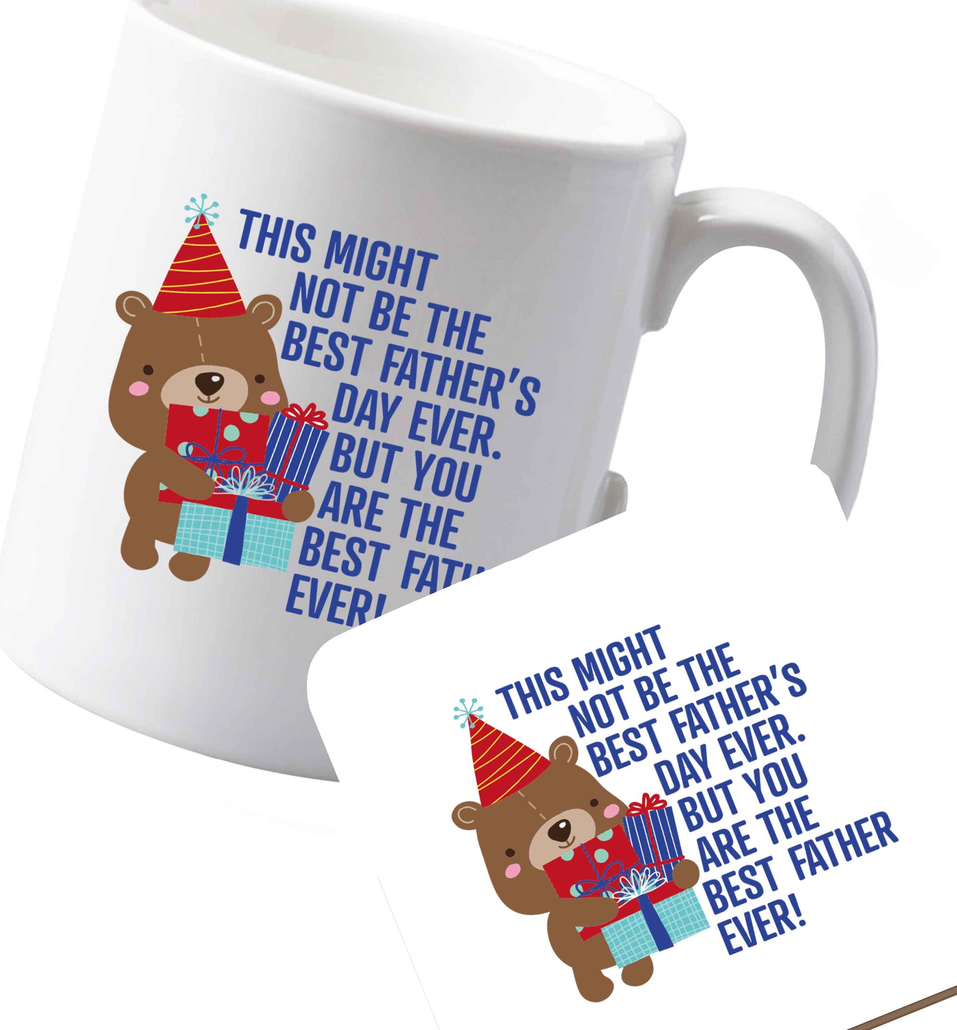 10 oz Ceramic mug and coaster It might not be the best Father's Day ever but you are the best father ever! both sides