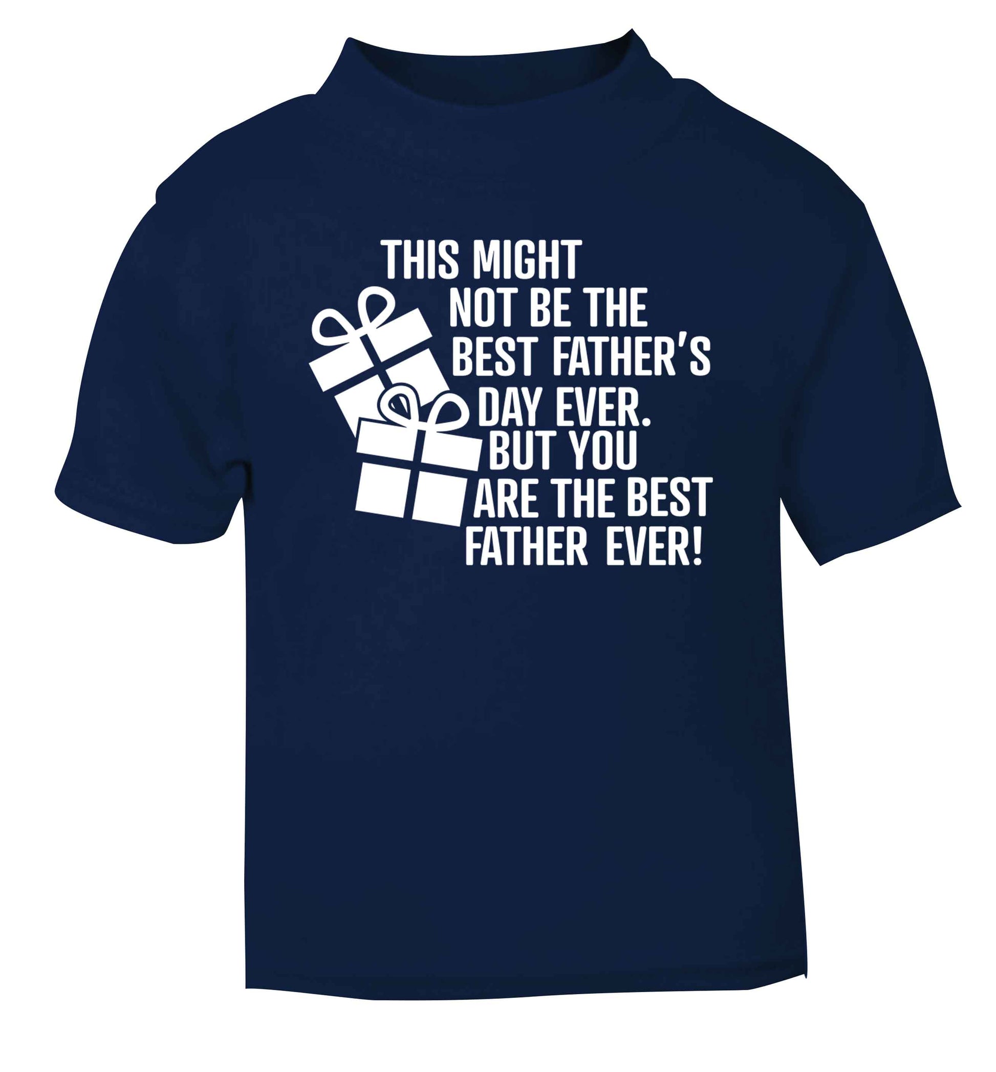 It might not be the best Father's Day ever but you are the best father ever! navy baby toddler Tshirt 2 Years