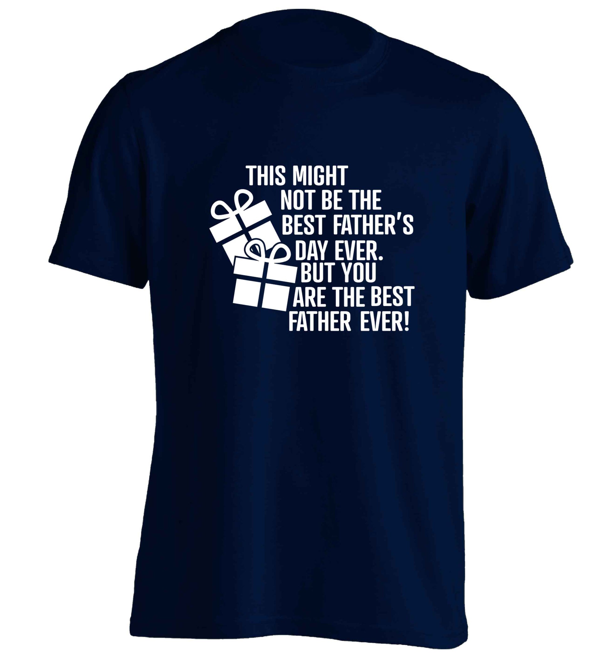 It might not be the best Father's Day ever but you are the best father ever! adults unisex navy Tshirt 2XL