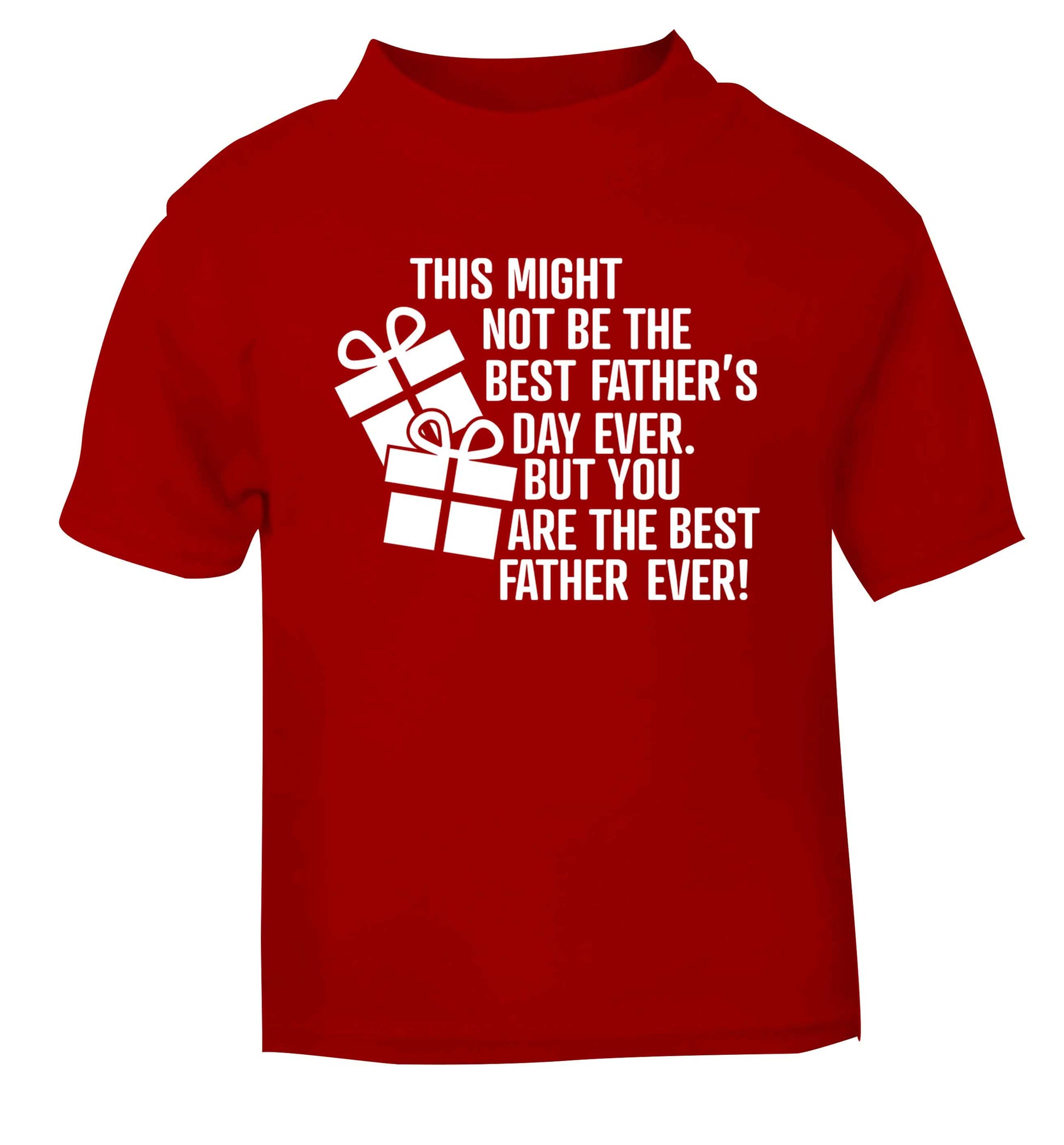 It might not be the best Father's Day ever but you are the best father ever! red baby toddler Tshirt 2 Years