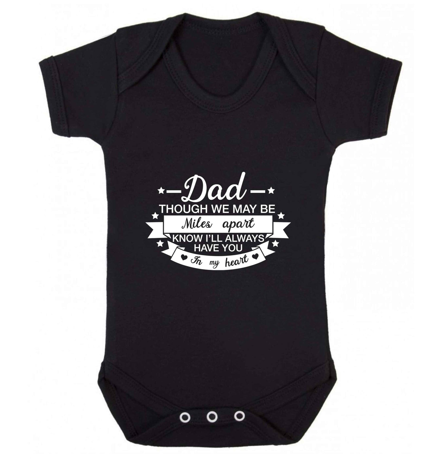 Dad though we are miles apart know I'll always have you in my heart baby vest black 18-24 months