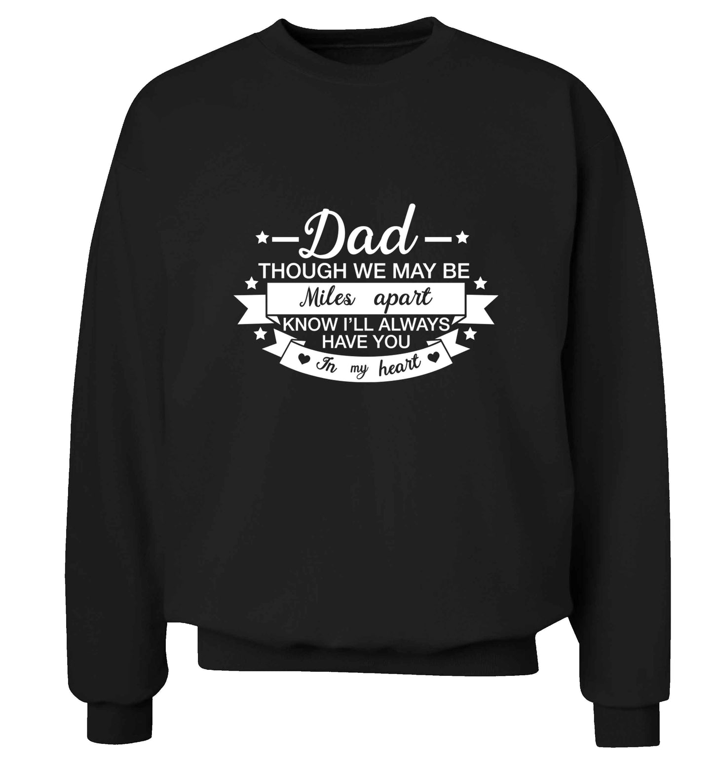 Dad though we are miles apart know I'll always have you in my heart adult's unisex black sweater 2XL