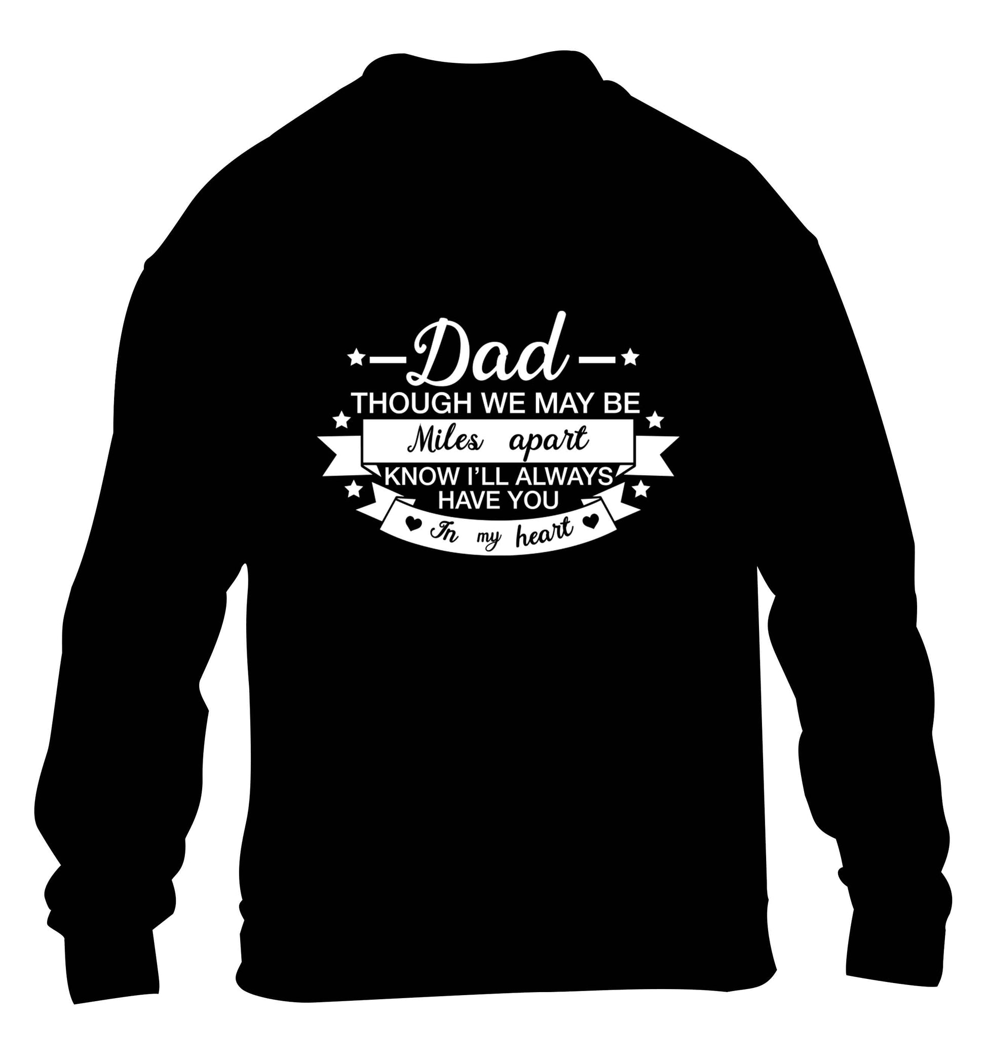 Dad though we are miles apart know I'll always have you in my heart children's black sweater 12-13 Years