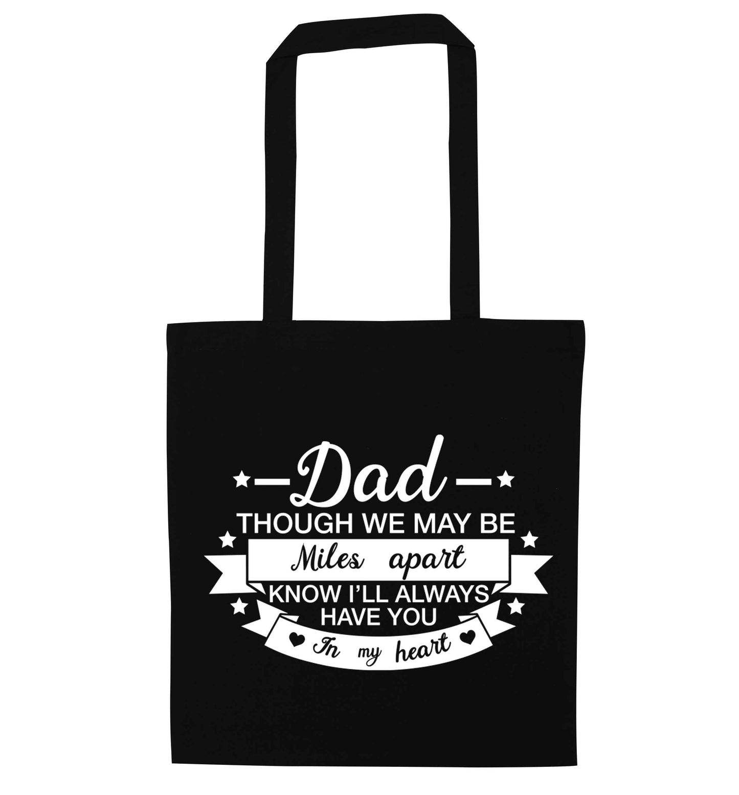 Dad though we are miles apart know I'll always have you in my heart black tote bag