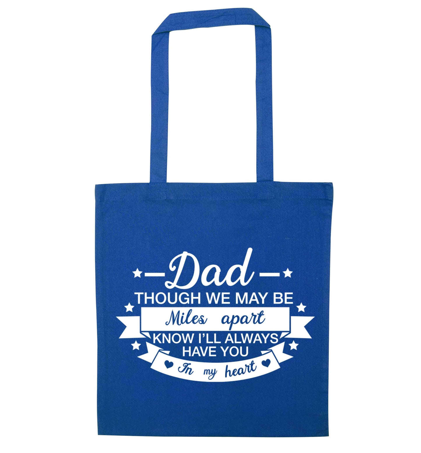 Dad though we are miles apart know I'll always have you in my heart blue tote bag