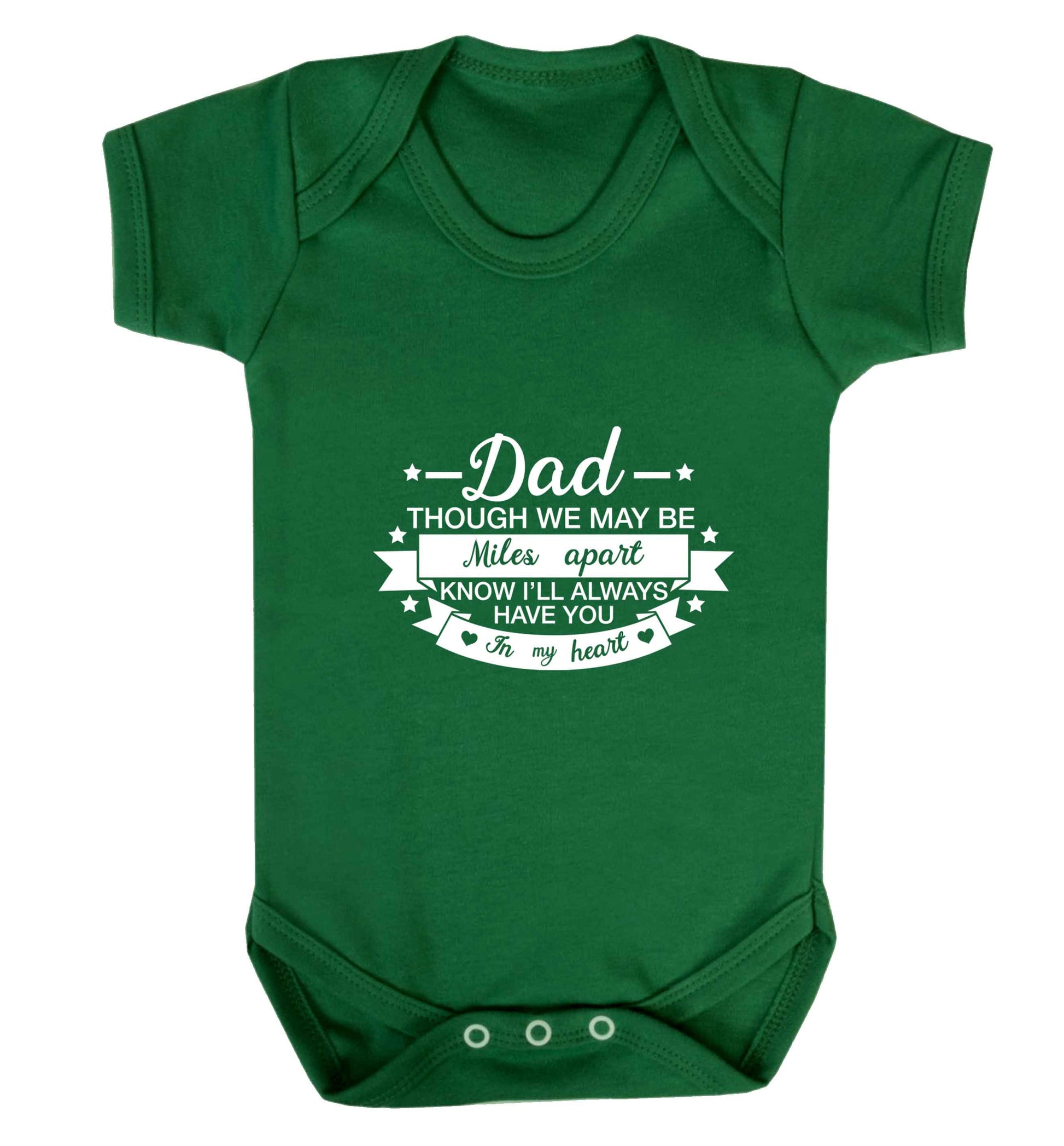 Dad though we are miles apart know I'll always have you in my heart baby vest green 18-24 months