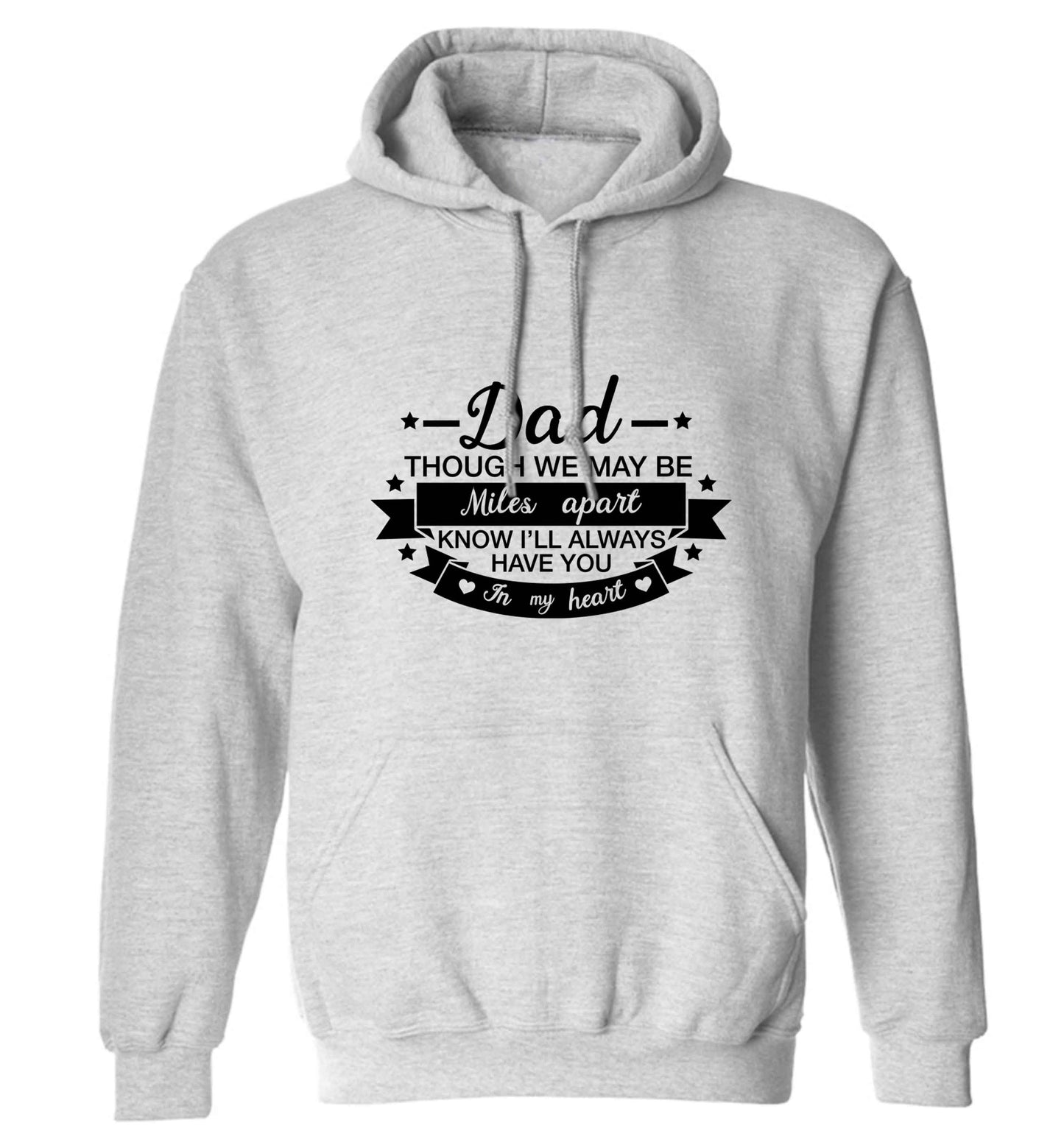 Dad though we are miles apart know I'll always have you in my heart adults unisex grey hoodie 2XL