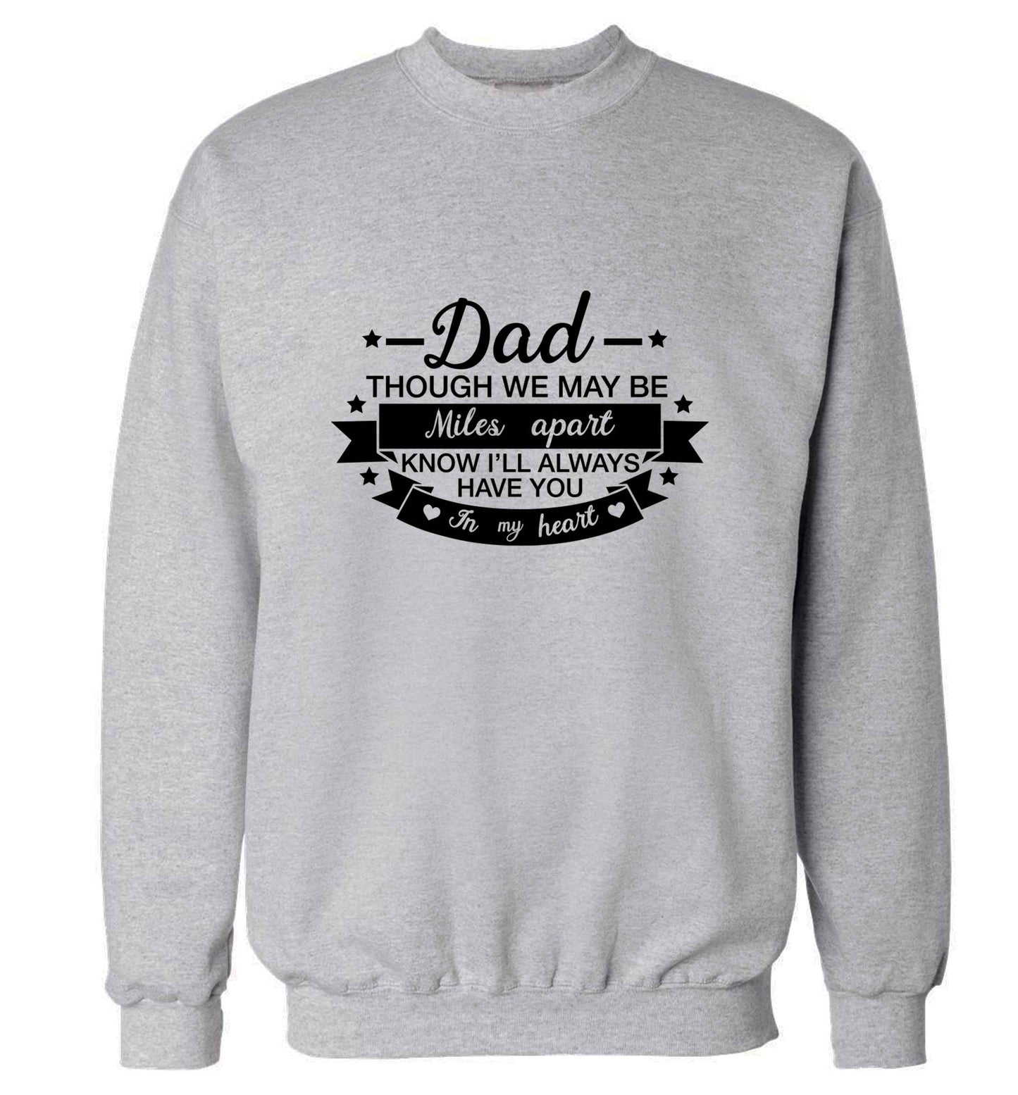 Dad though we are miles apart know I'll always have you in my heart adult's unisex grey sweater 2XL