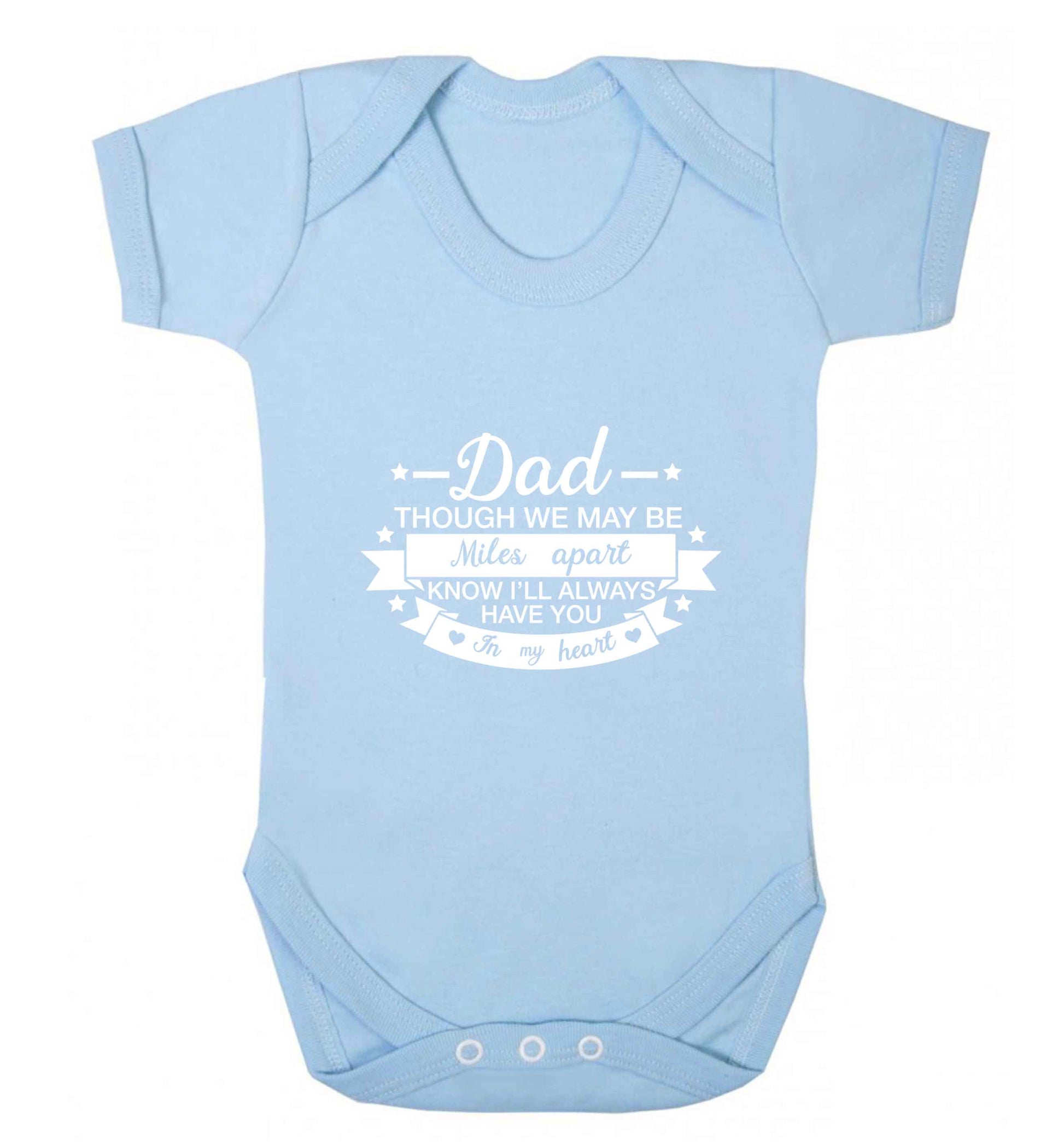 Dad though we are miles apart know I'll always have you in my heart baby vest pale blue 18-24 months