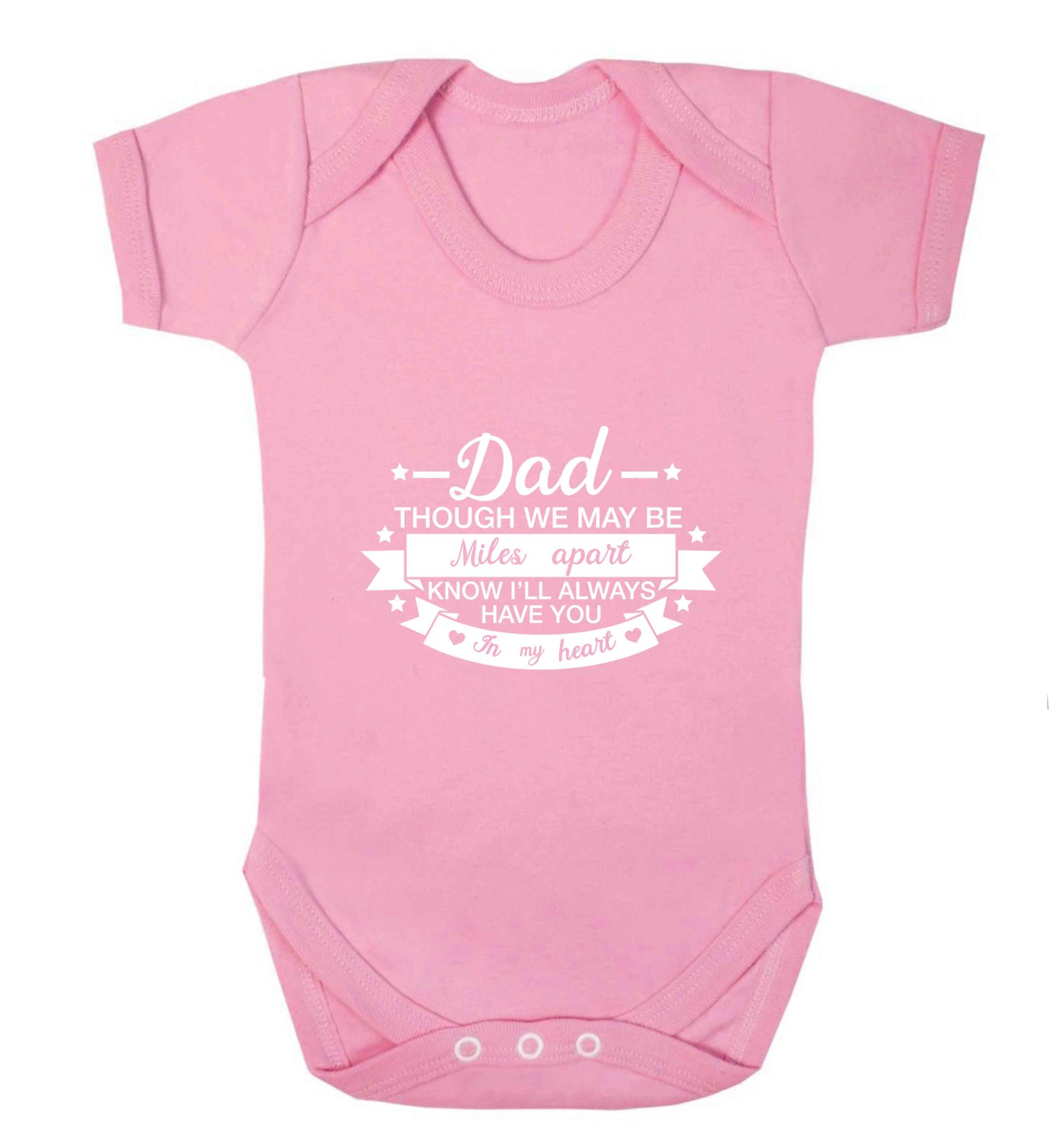Dad though we are miles apart know I'll always have you in my heart baby vest pale pink 18-24 months