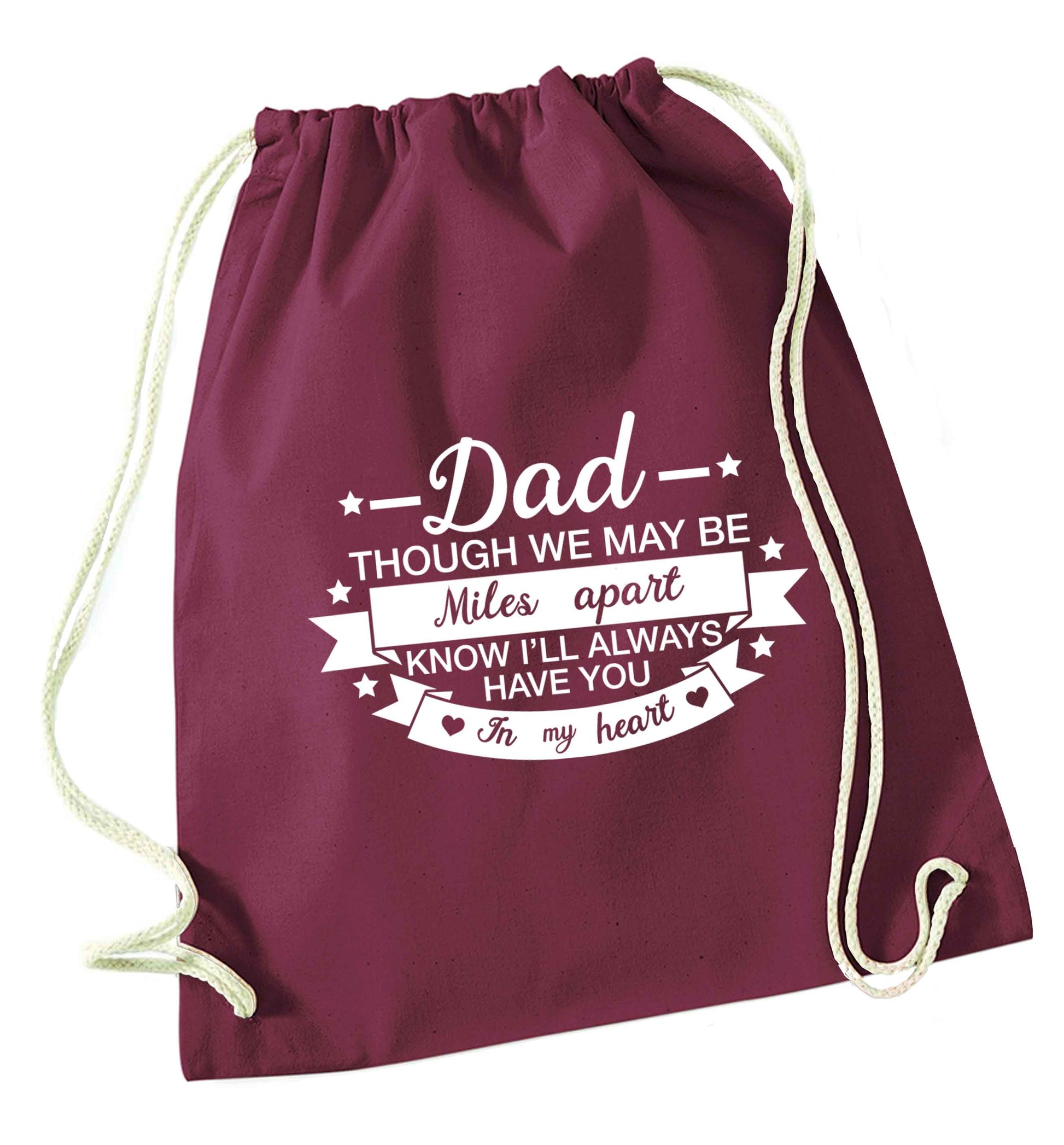 Dad though we are miles apart know I'll always have you in my heart maroon drawstring bag