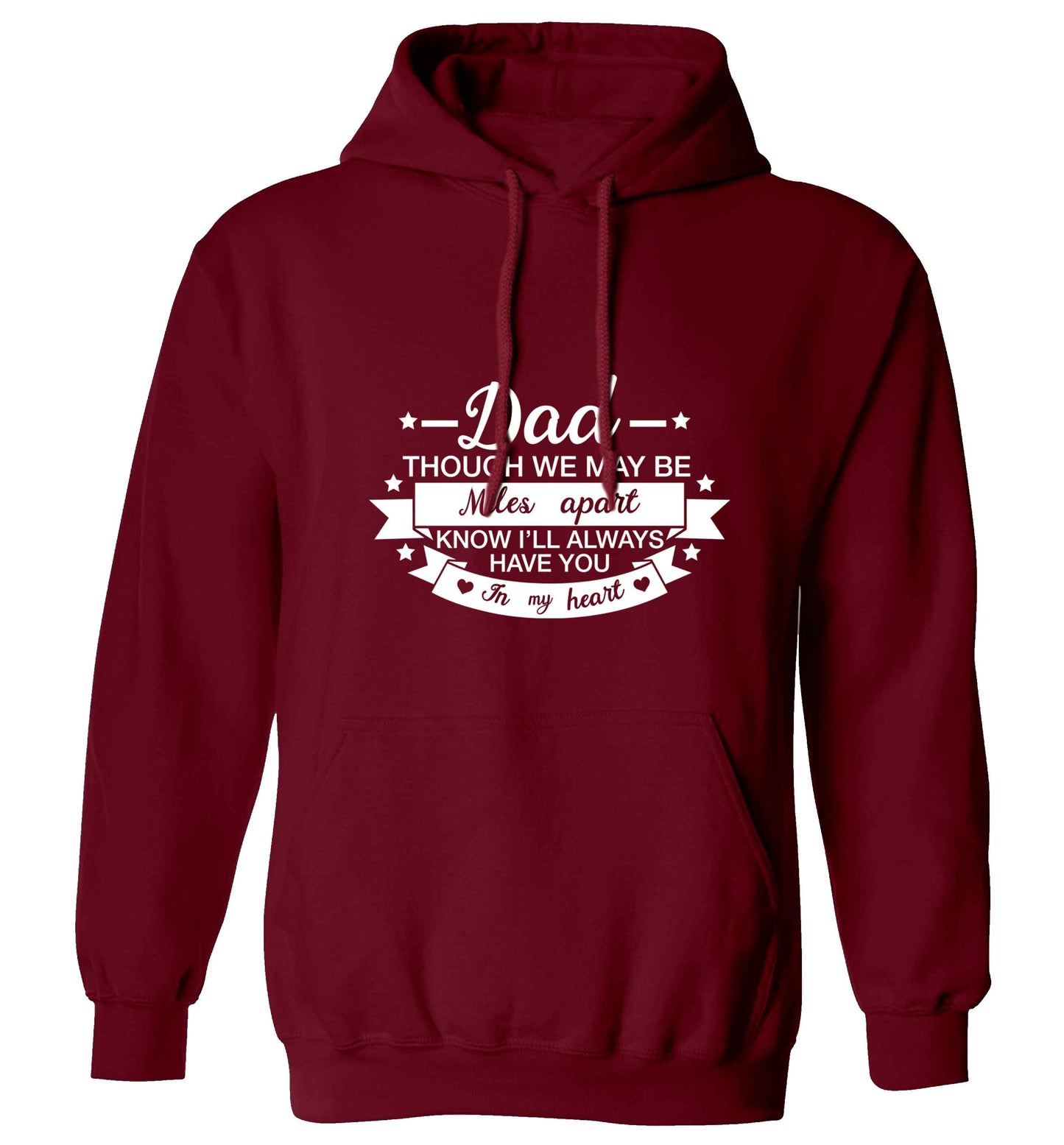 Dad though we are miles apart know I'll always have you in my heart adults unisex maroon hoodie 2XL