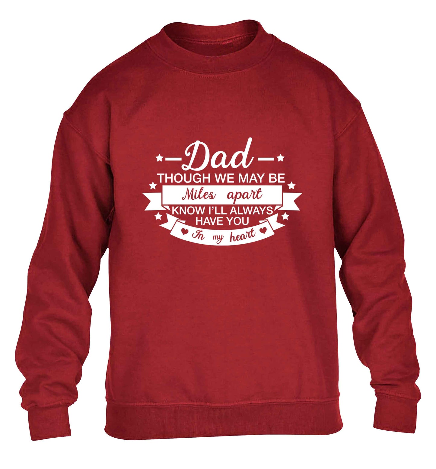Dad though we are miles apart know I'll always have you in my heart children's grey sweater 12-13 Years