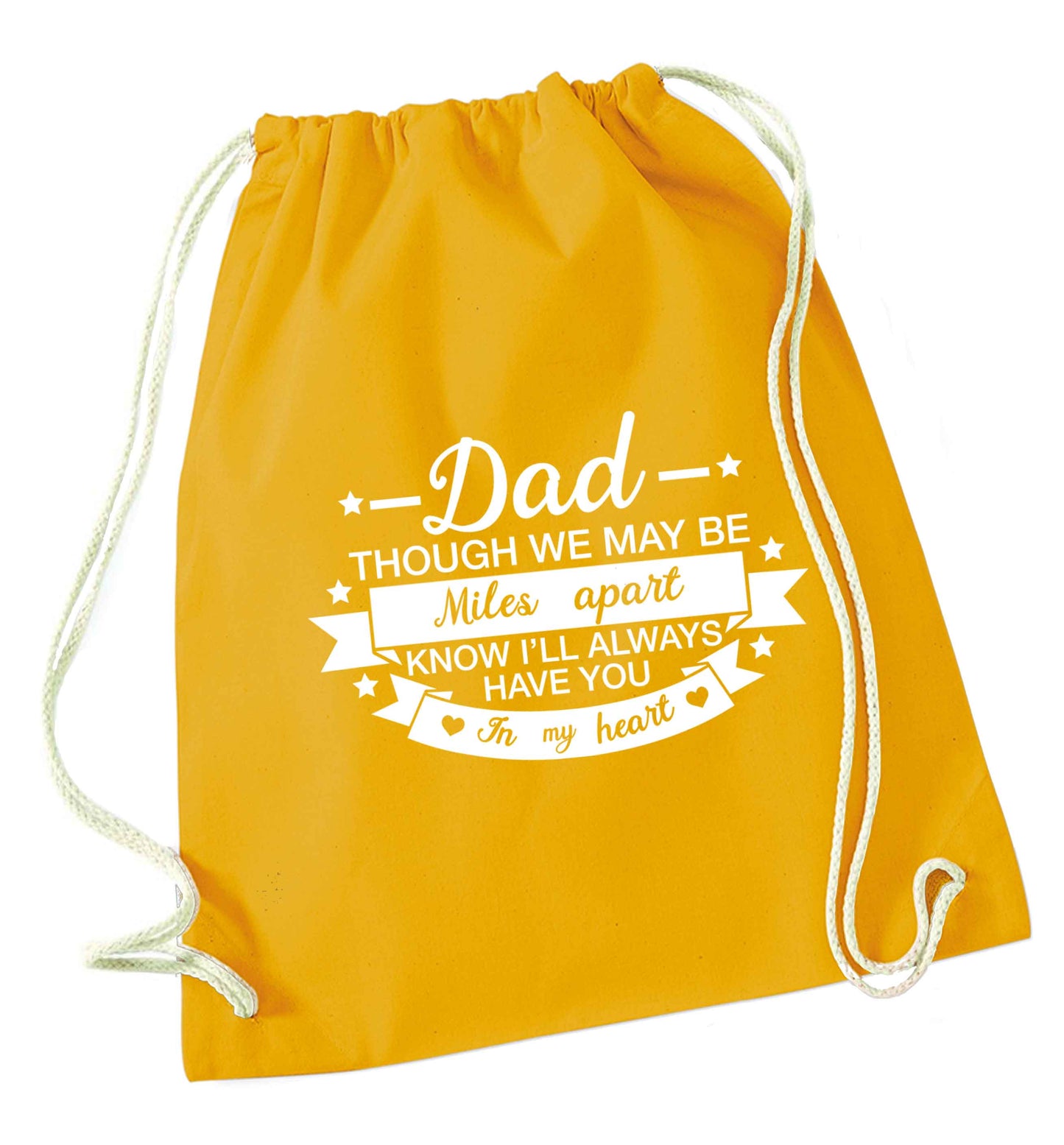 Dad though we are miles apart know I'll always have you in my heart mustard drawstring bag