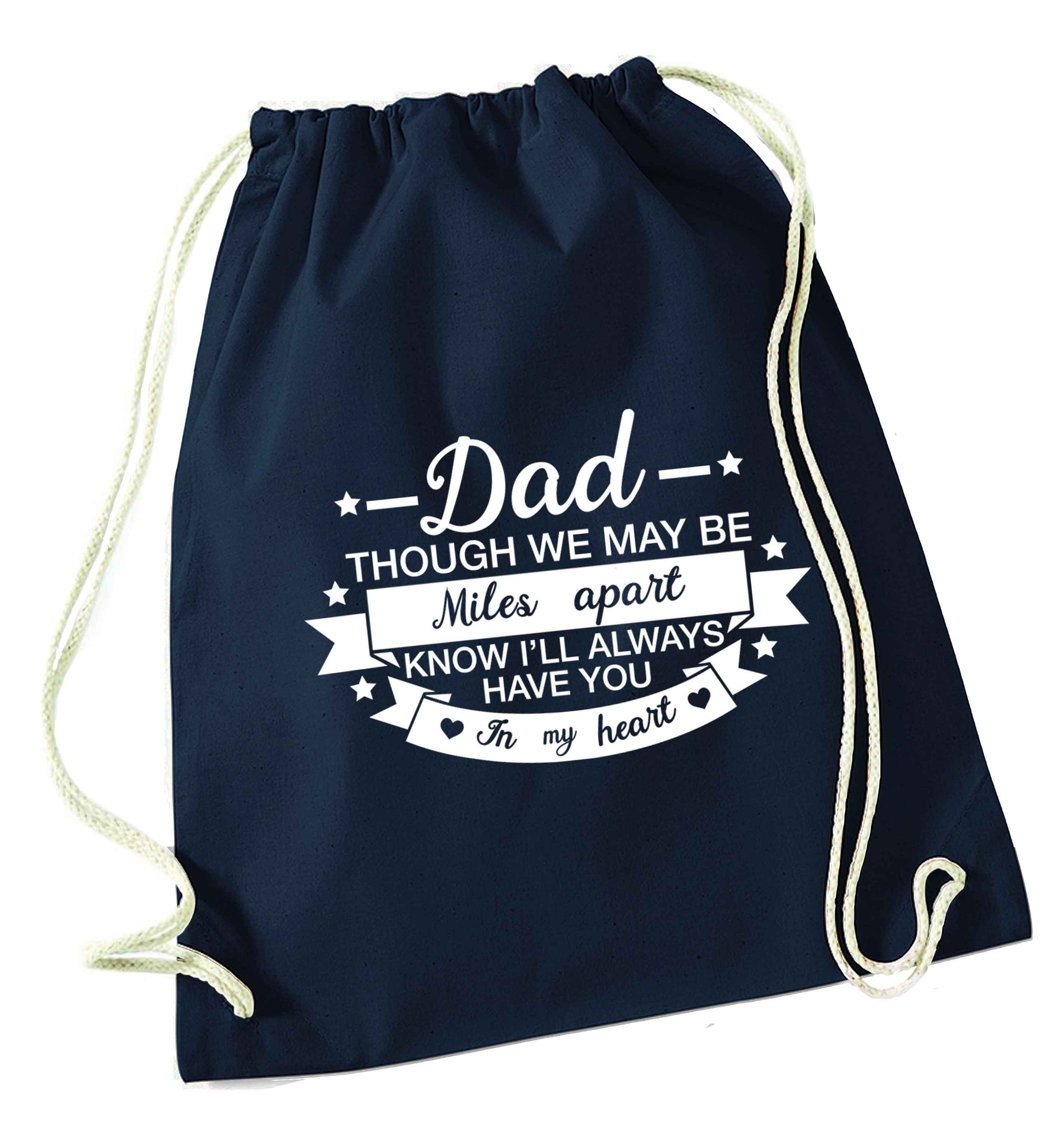 Dad though we are miles apart know I'll always have you in my heart navy drawstring bag
