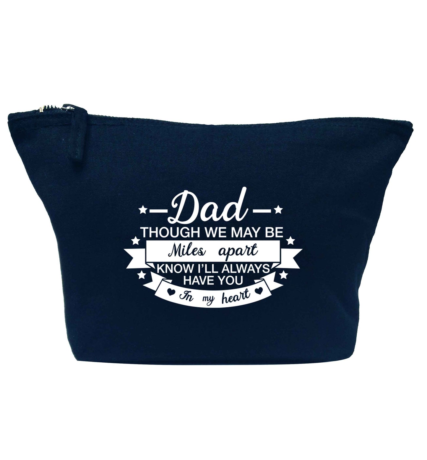 Dad though we are miles apart know I'll always have you in my heart navy makeup bag