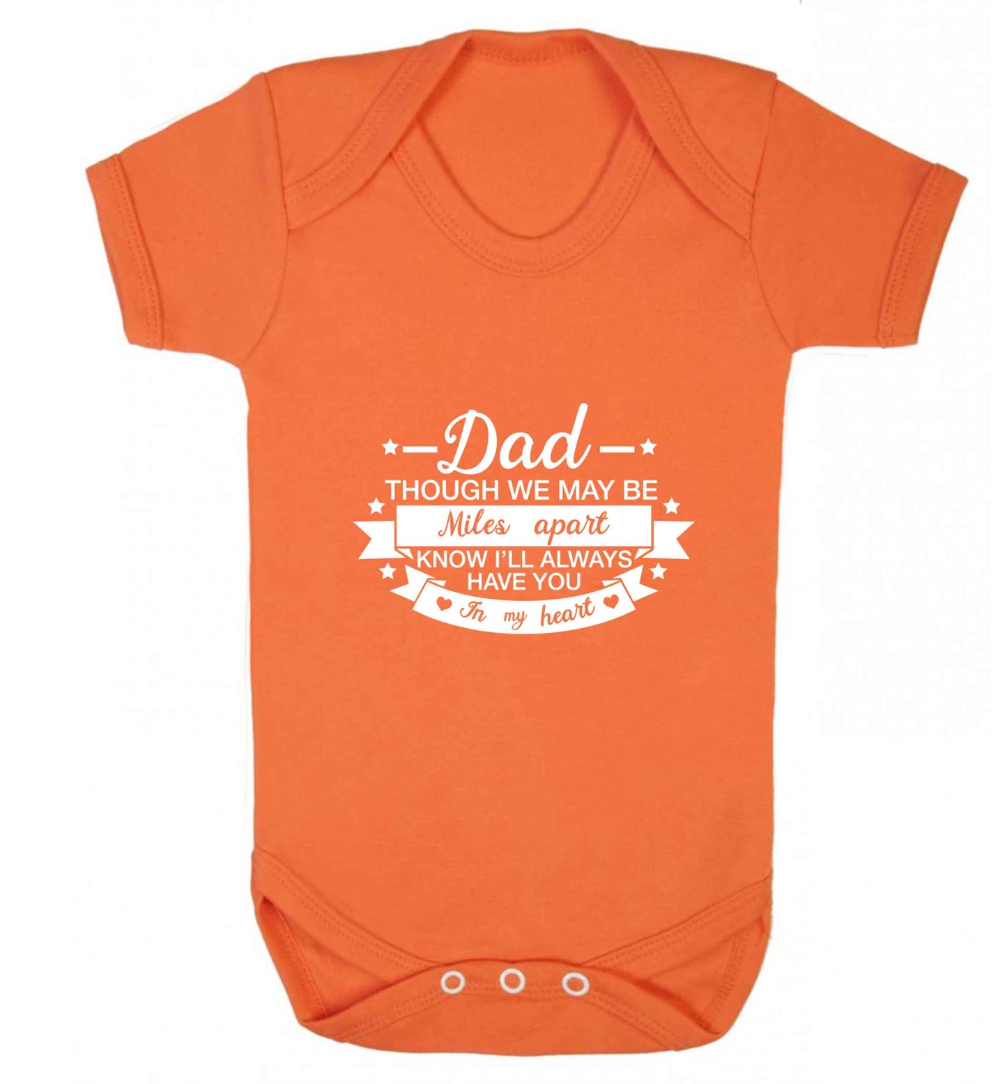 Dad though we are miles apart know I'll always have you in my heart baby vest orange 18-24 months