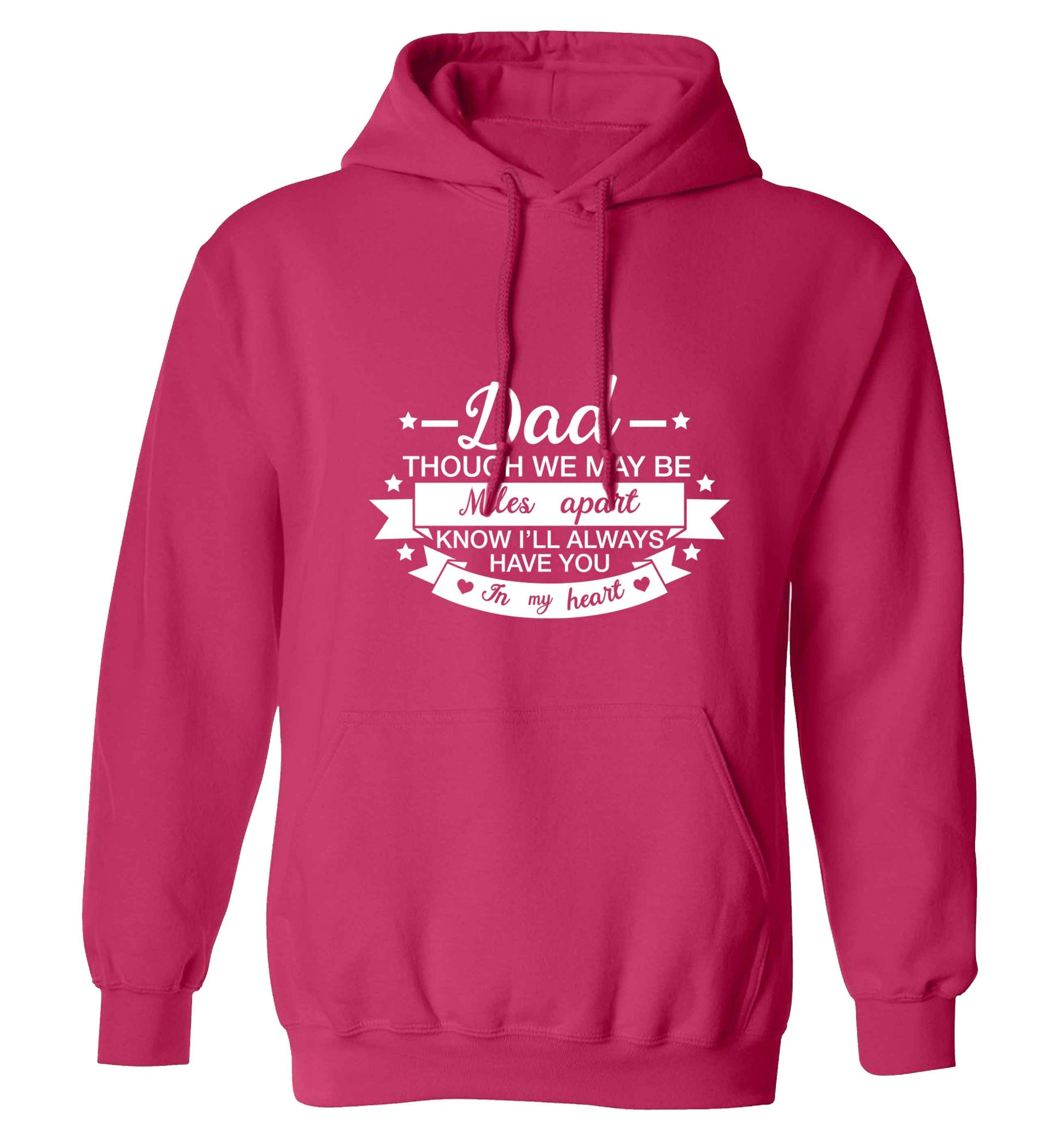 Dad though we are miles apart know I'll always have you in my heart adults unisex pink hoodie 2XL