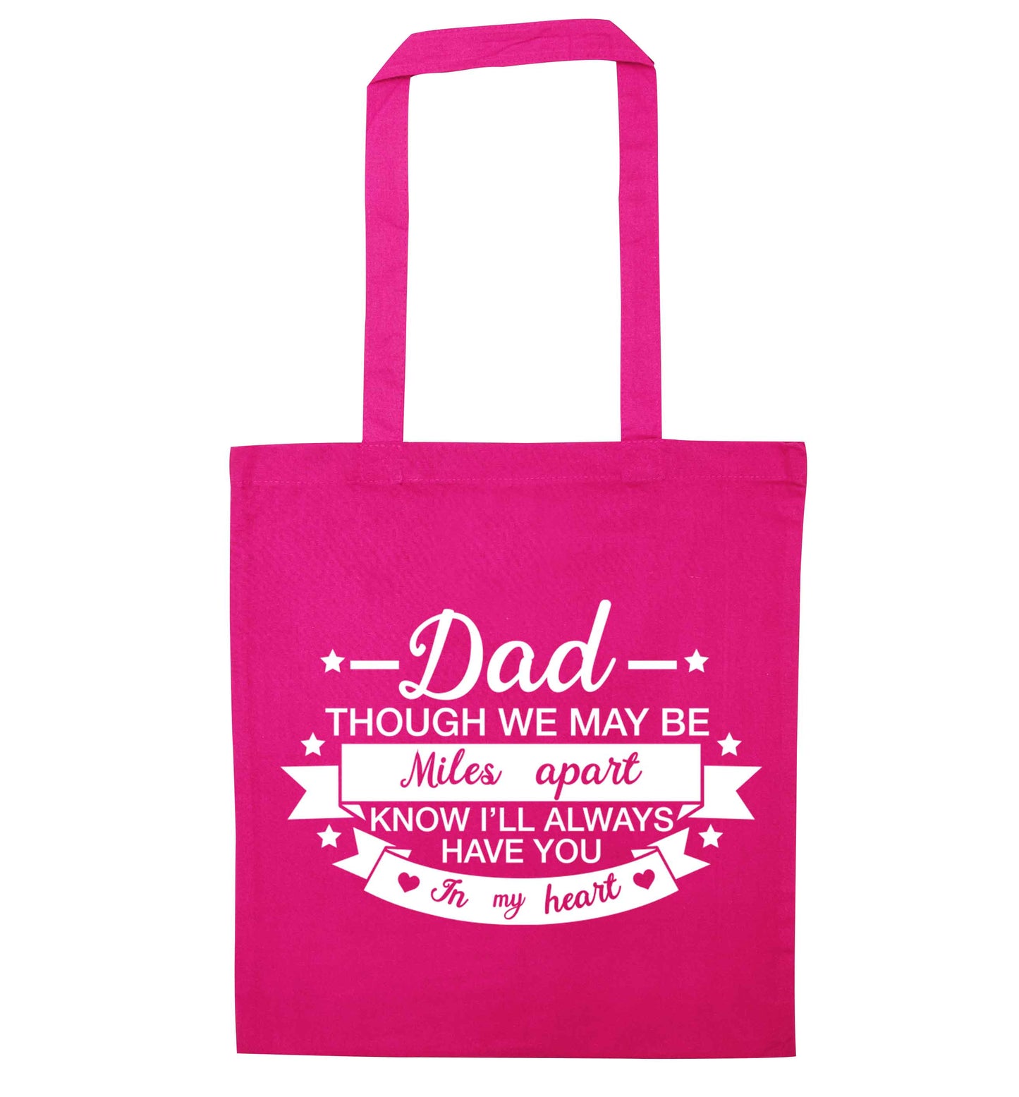 Dad though we are miles apart know I'll always have you in my heart pink tote bag