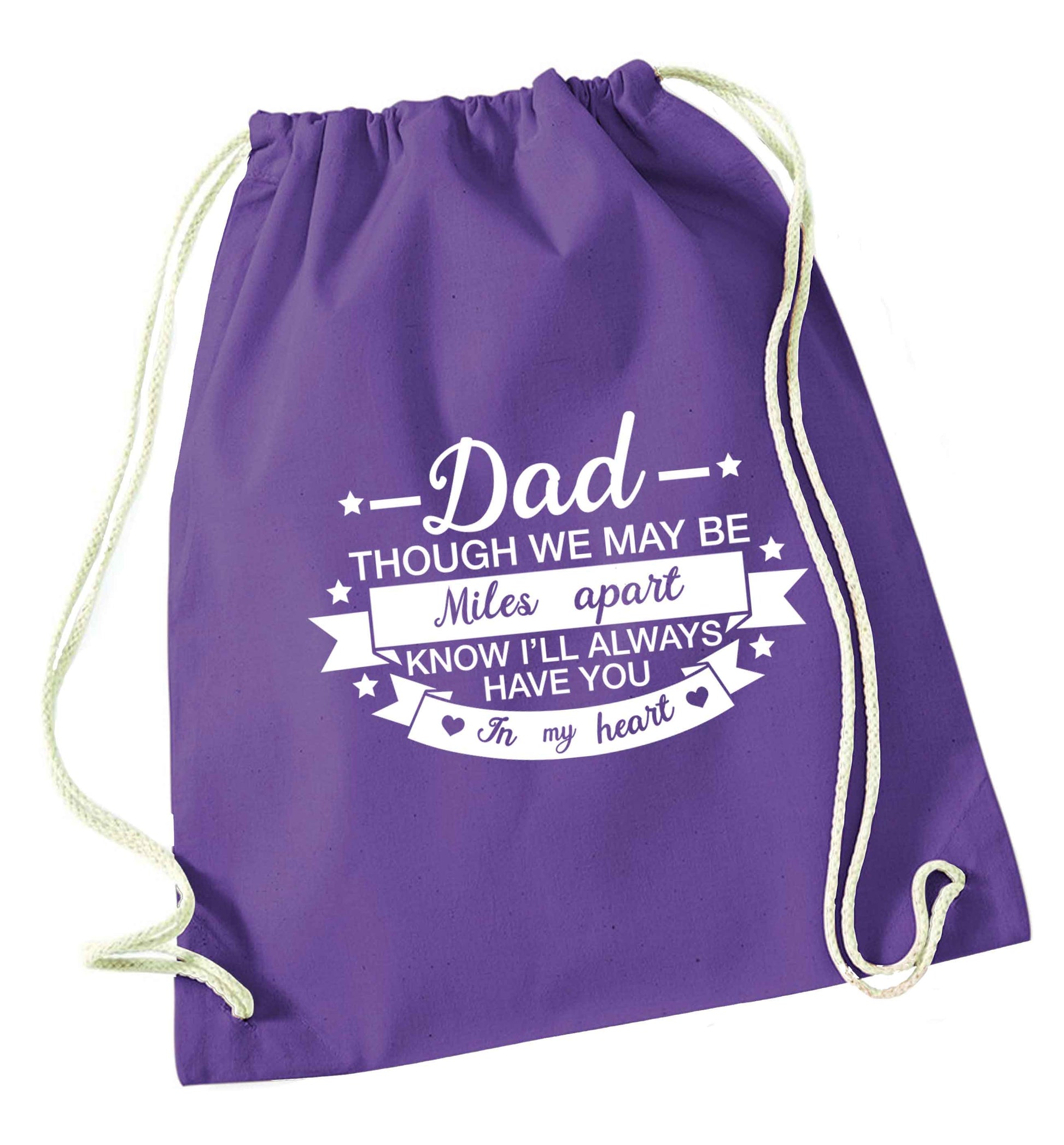 Dad though we are miles apart know I'll always have you in my heart purple drawstring bag