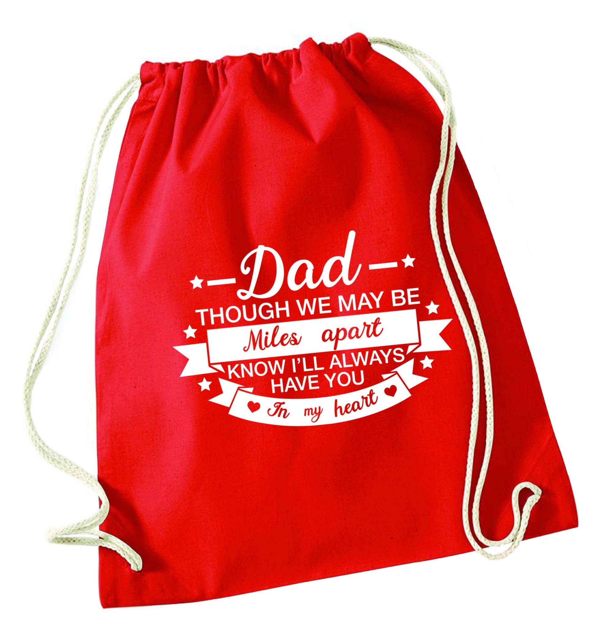 Dad though we are miles apart know I'll always have you in my heart red drawstring bag 