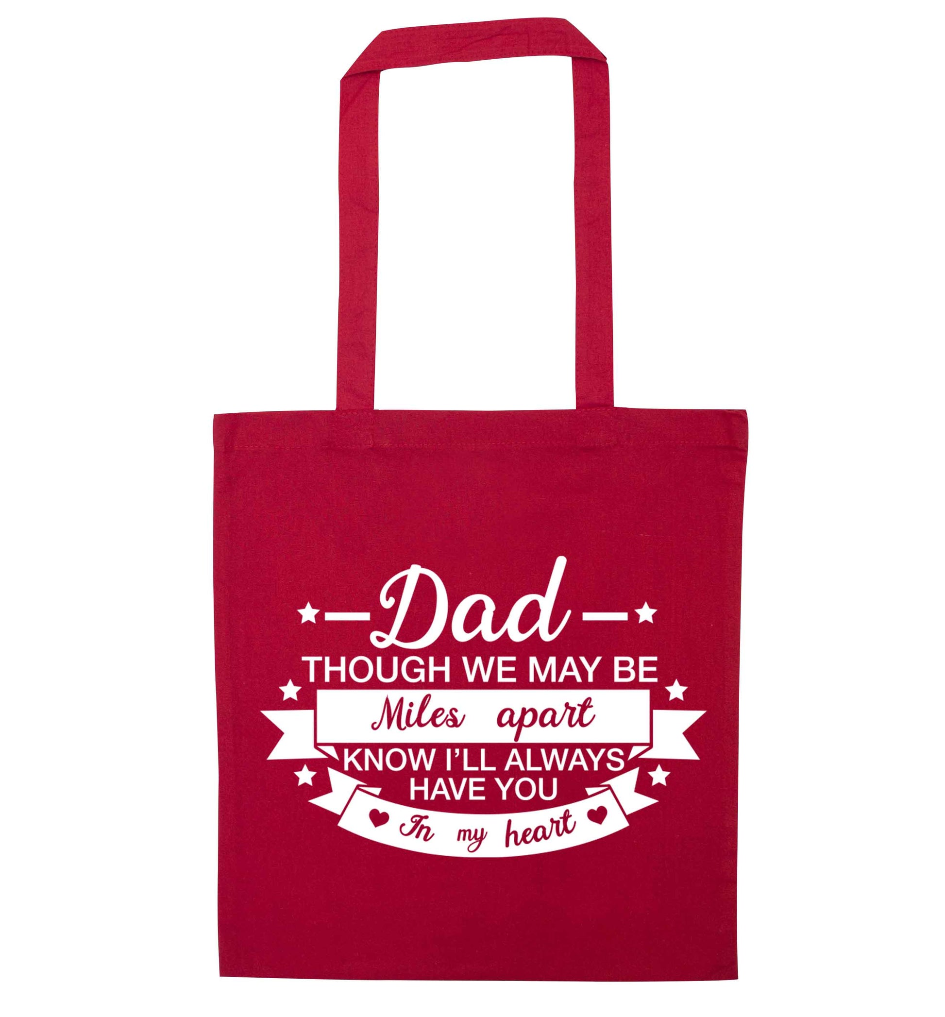 Dad though we are miles apart know I'll always have you in my heart red tote bag