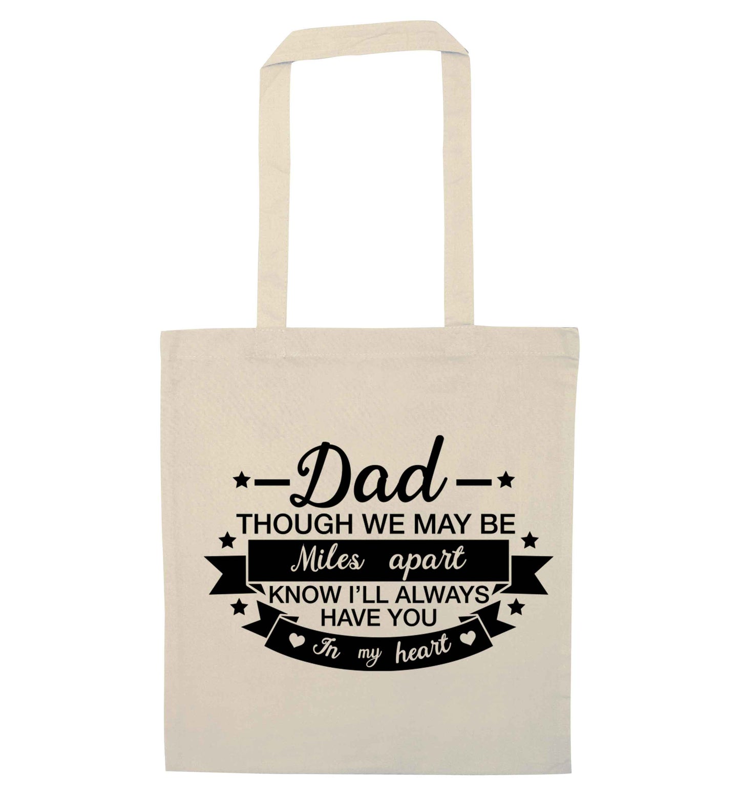 Dad though we are miles apart know I'll always have you in my heart natural tote bag