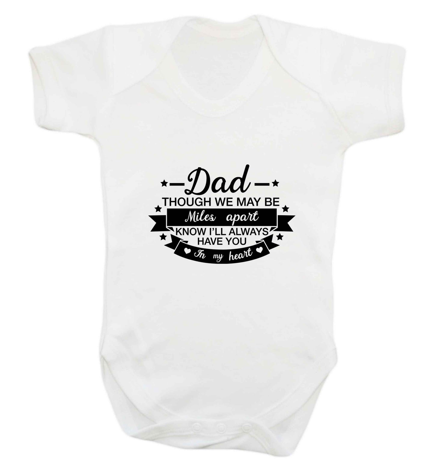 Dad though we are miles apart know I'll always have you in my heart baby vest white 18-24 months