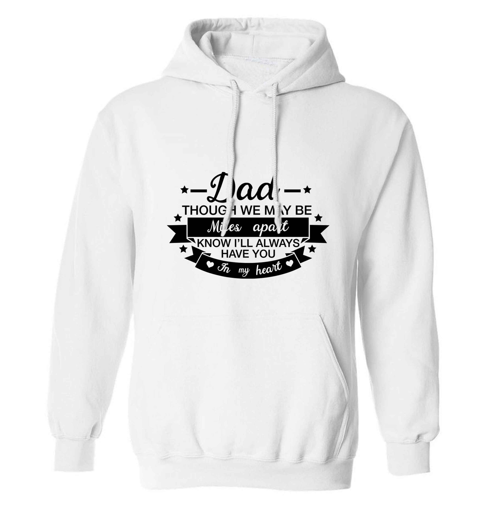 Dad though we are miles apart know I'll always have you in my heart adults unisex white hoodie 2XL
