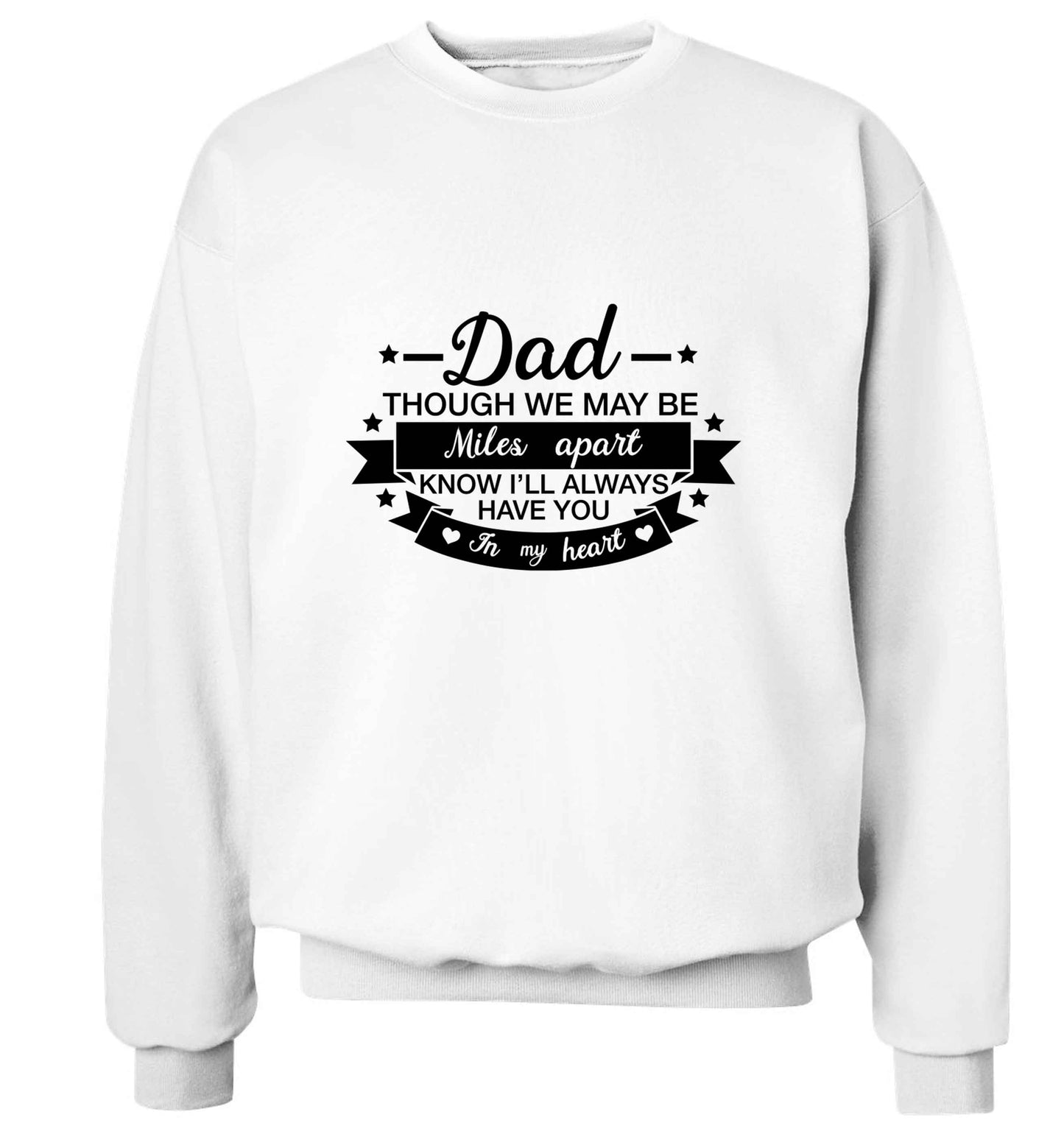 Dad though we are miles apart know I'll always have you in my heart adult's unisex white sweater 2XL