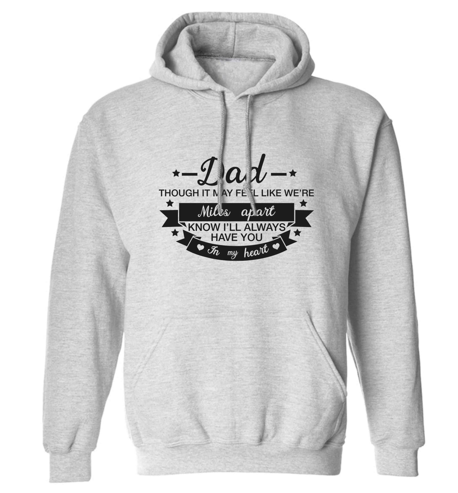 Dad though it may feel like we're miles apart know I'll always have you in my heart adults unisex grey hoodie 2XL