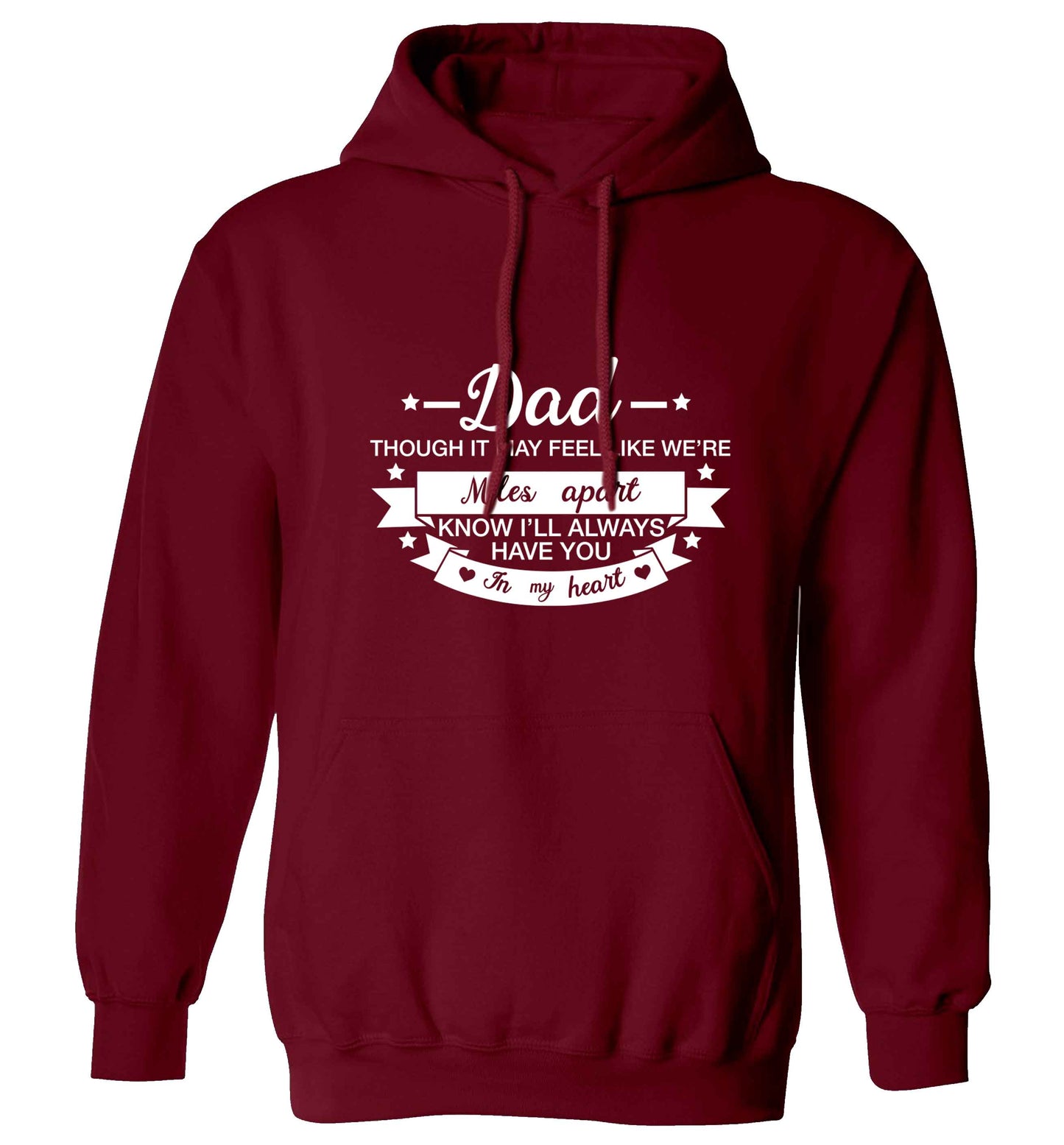 Dad though it may feel like we're miles apart know I'll always have you in my heart adults unisex maroon hoodie 2XL