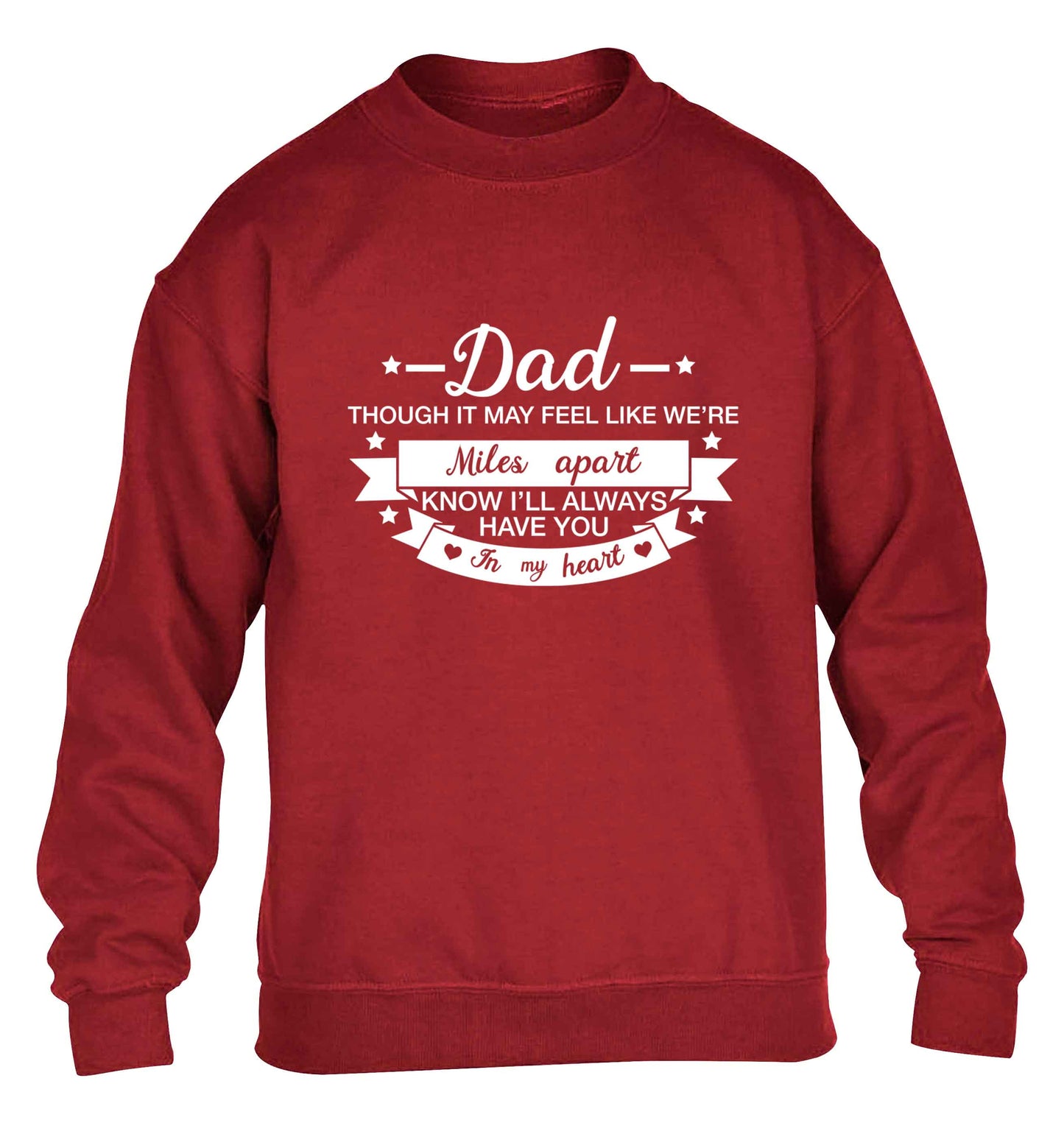 Dad though it may feel like we're miles apart know I'll always have you in my heart children's grey sweater 12-13 Years