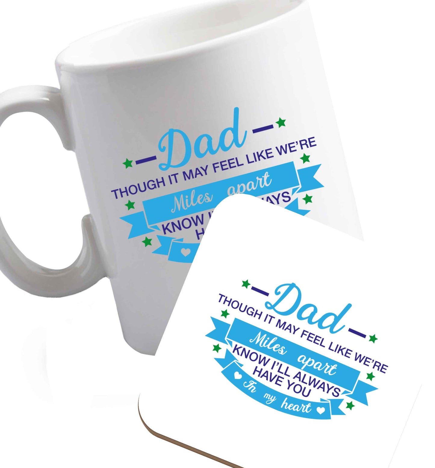 10 oz Dad though it may feel like we're miles apart know I'll always have you in my heart ceramic mug and coaster set right handed