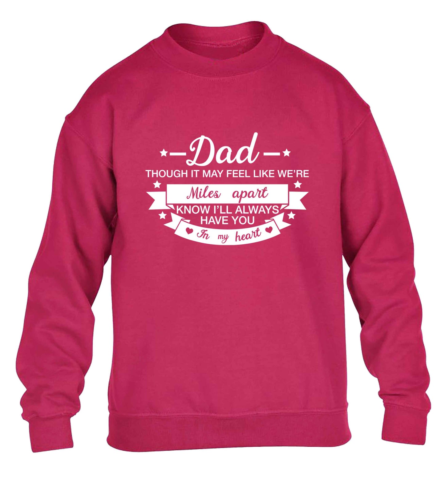 Dad though it may feel like we're miles apart know I'll always have you in my heart children's pink sweater 12-13 Years