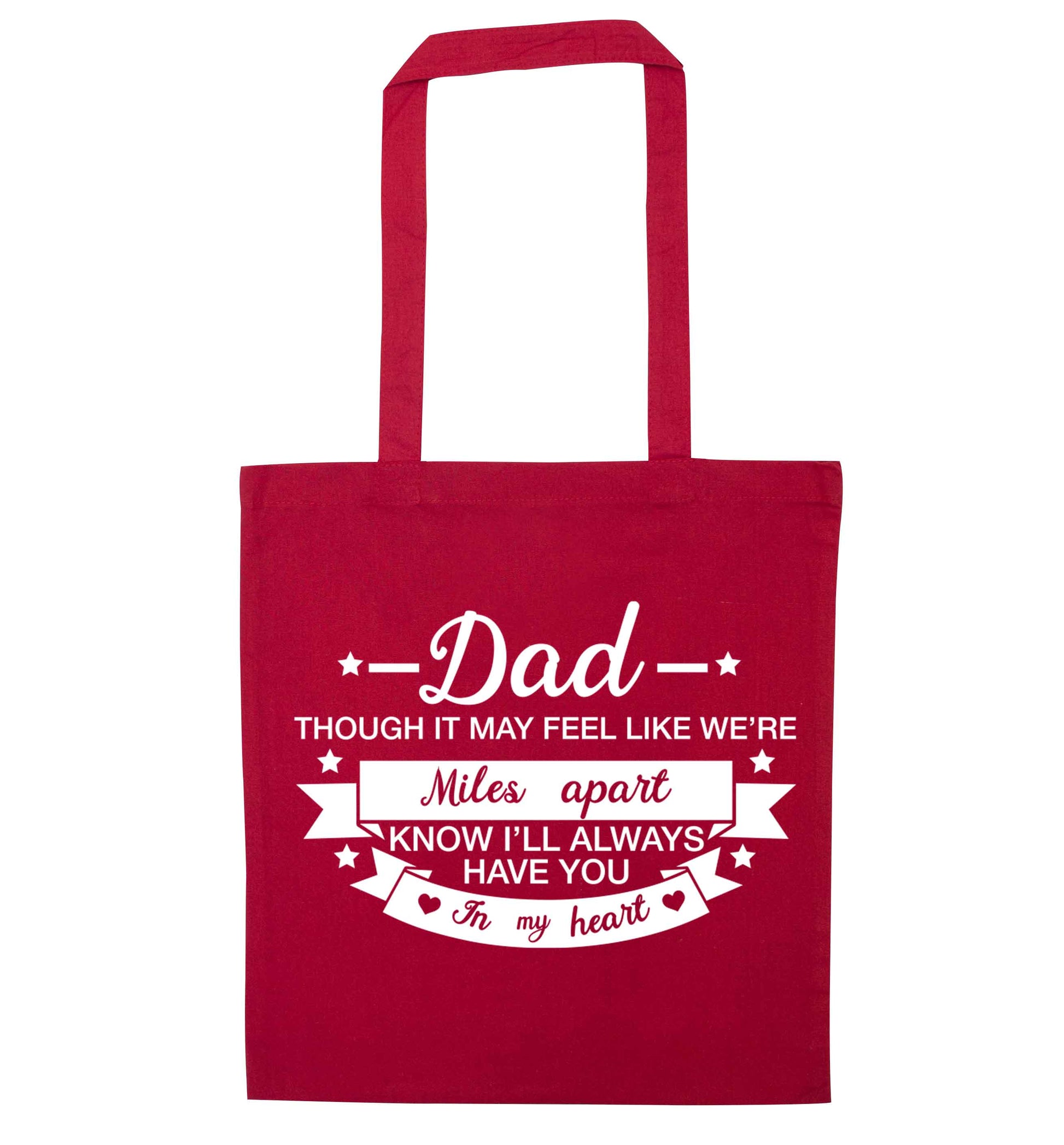 Dad though it may feel like we're miles apart know I'll always have you in my heart red tote bag