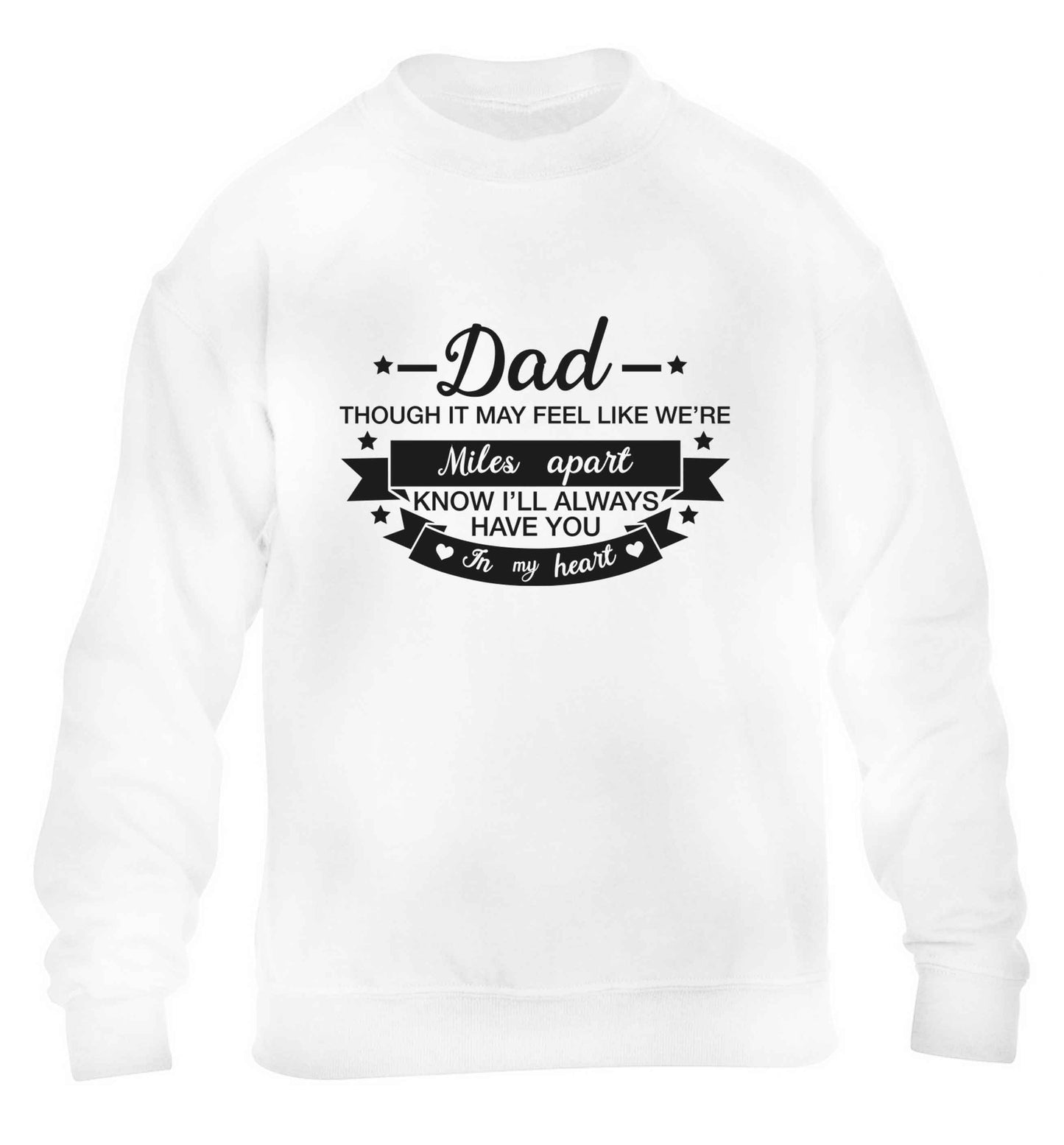 Dad though it may feel like we're miles apart know I'll always have you in my heart children's white sweater 12-13 Years