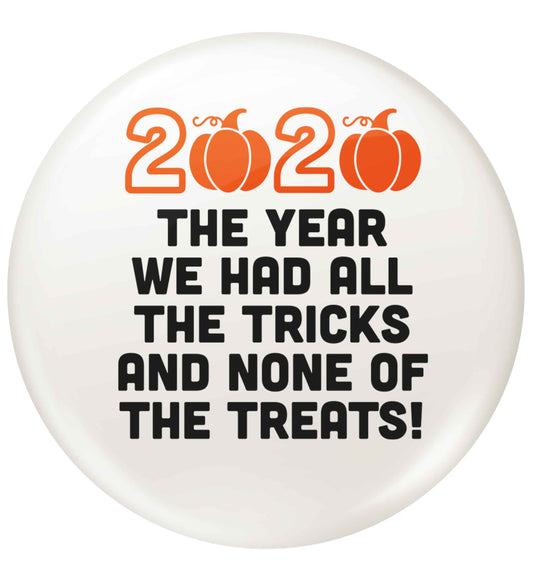 2020 The year we had all of the tricks and none of the treats small 25mm Pin badge