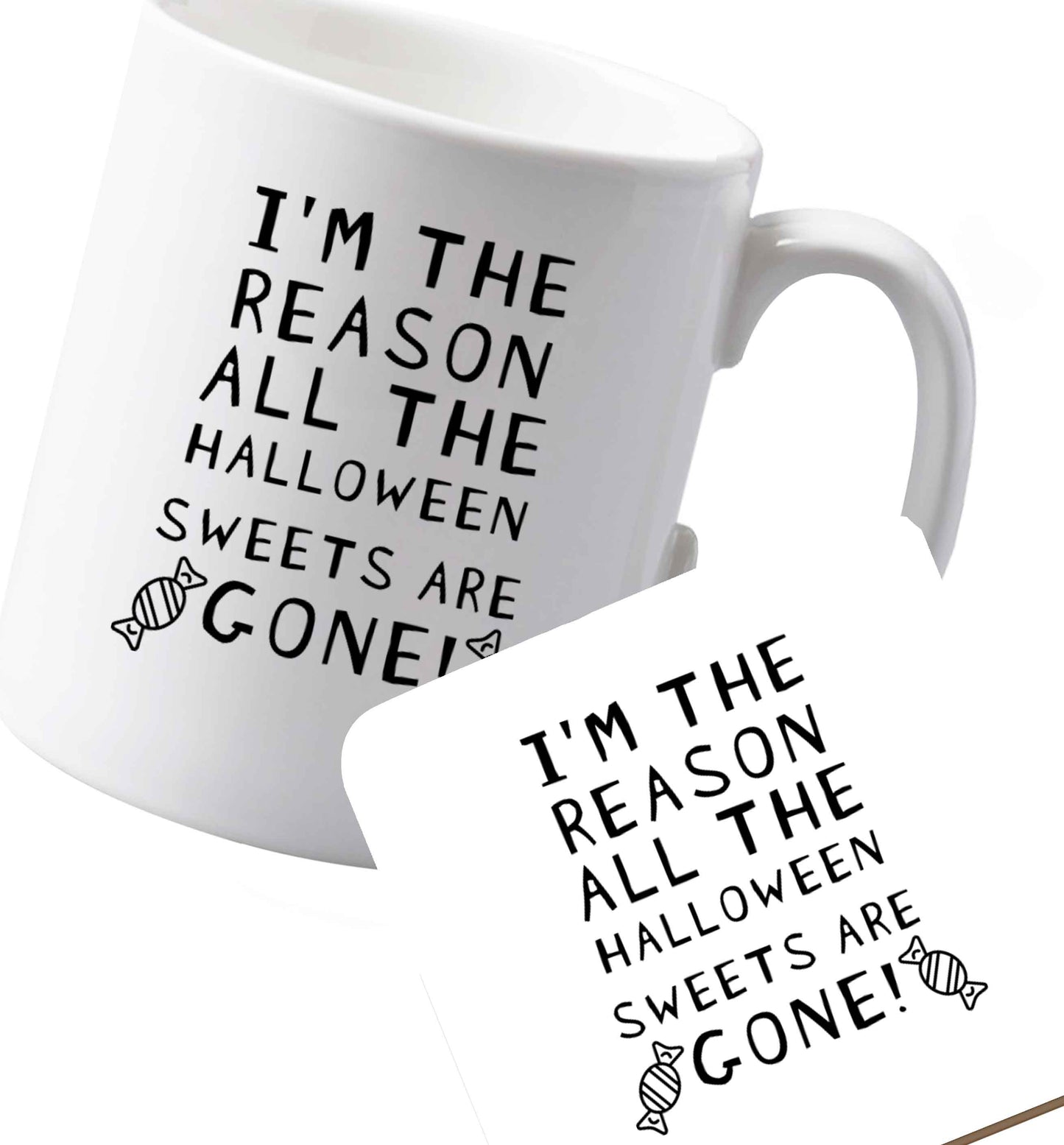 10 oz Ceramic mug and coaster I'm the reason all of the halloween sweets are gone both sides