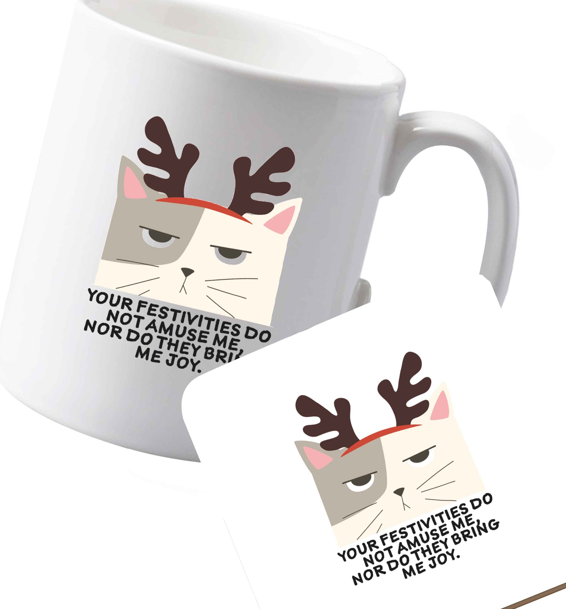 10 oz Ceramic mug and coaster Your festivities do not amuse me nor do they bring me joy both sides