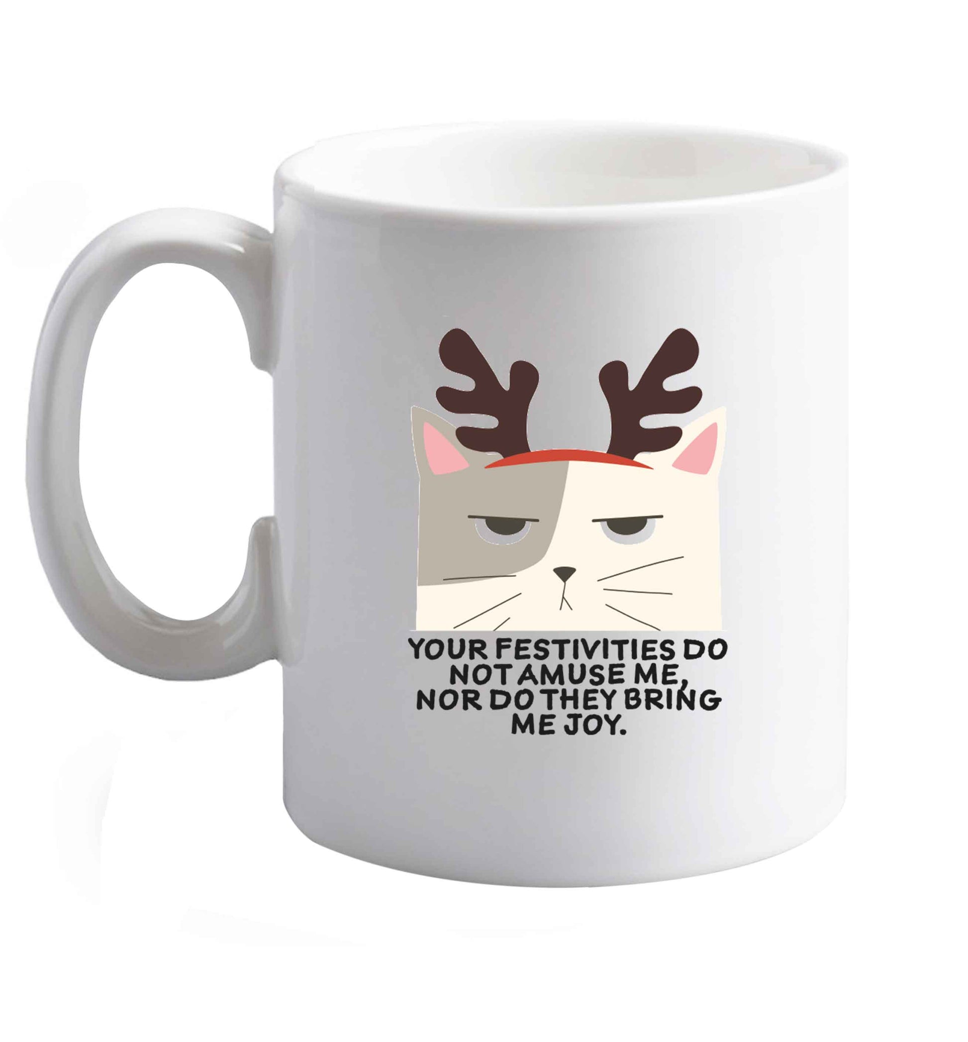10 oz Your festivities do not amuse me nor do they bring me joy ceramic mug right handed