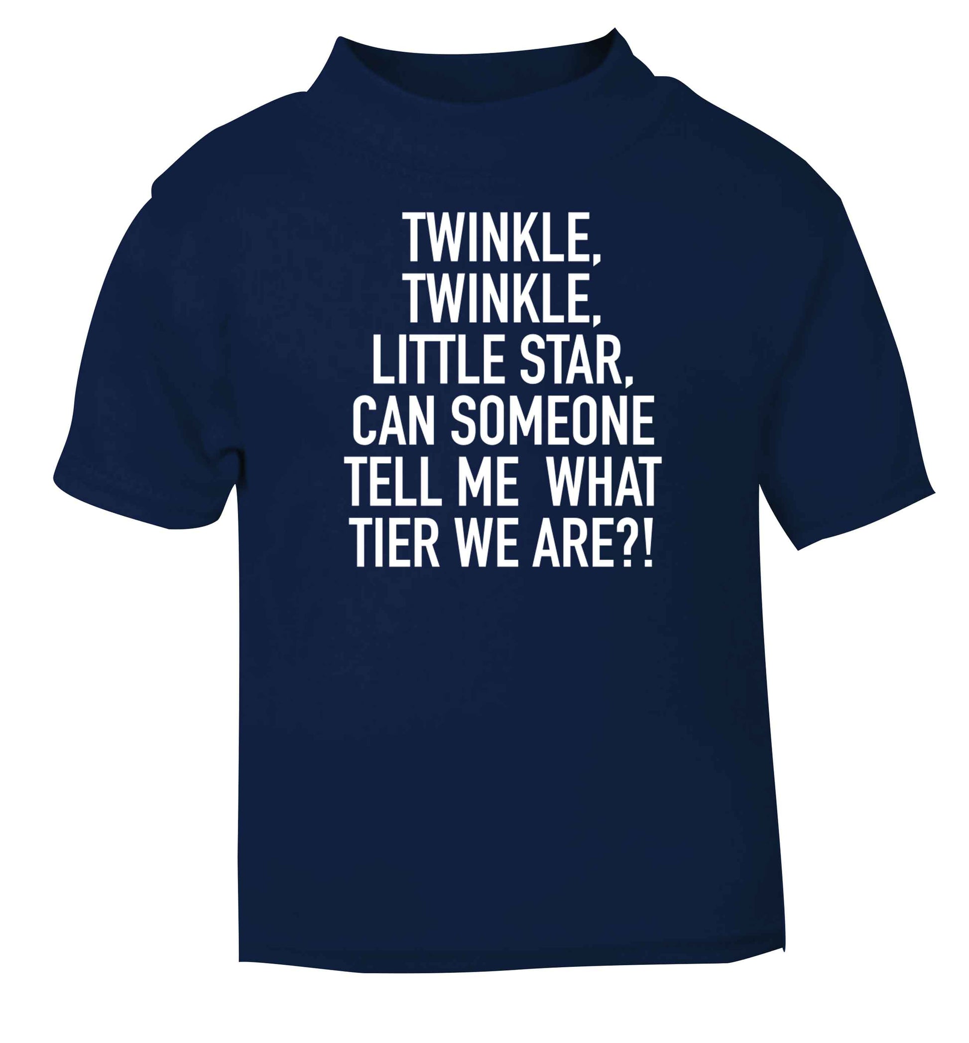 Twinkle twinkle, little star does anyone know what tier we are? navy baby toddler Tshirt 2 Years
