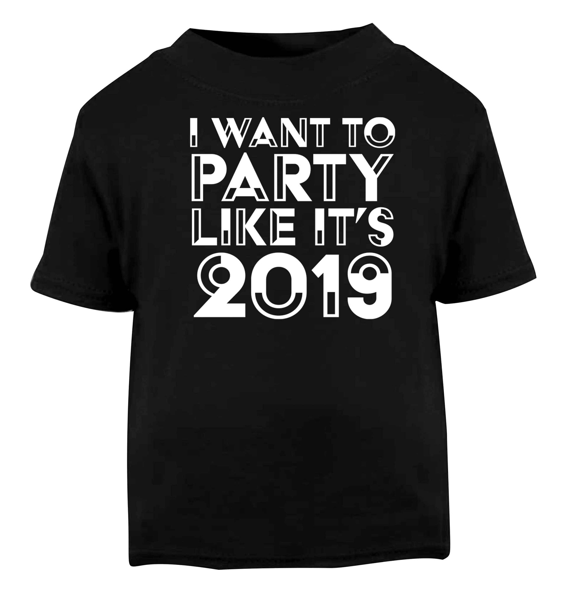 I want to party like it's 2019 Black baby toddler Tshirt 2 years