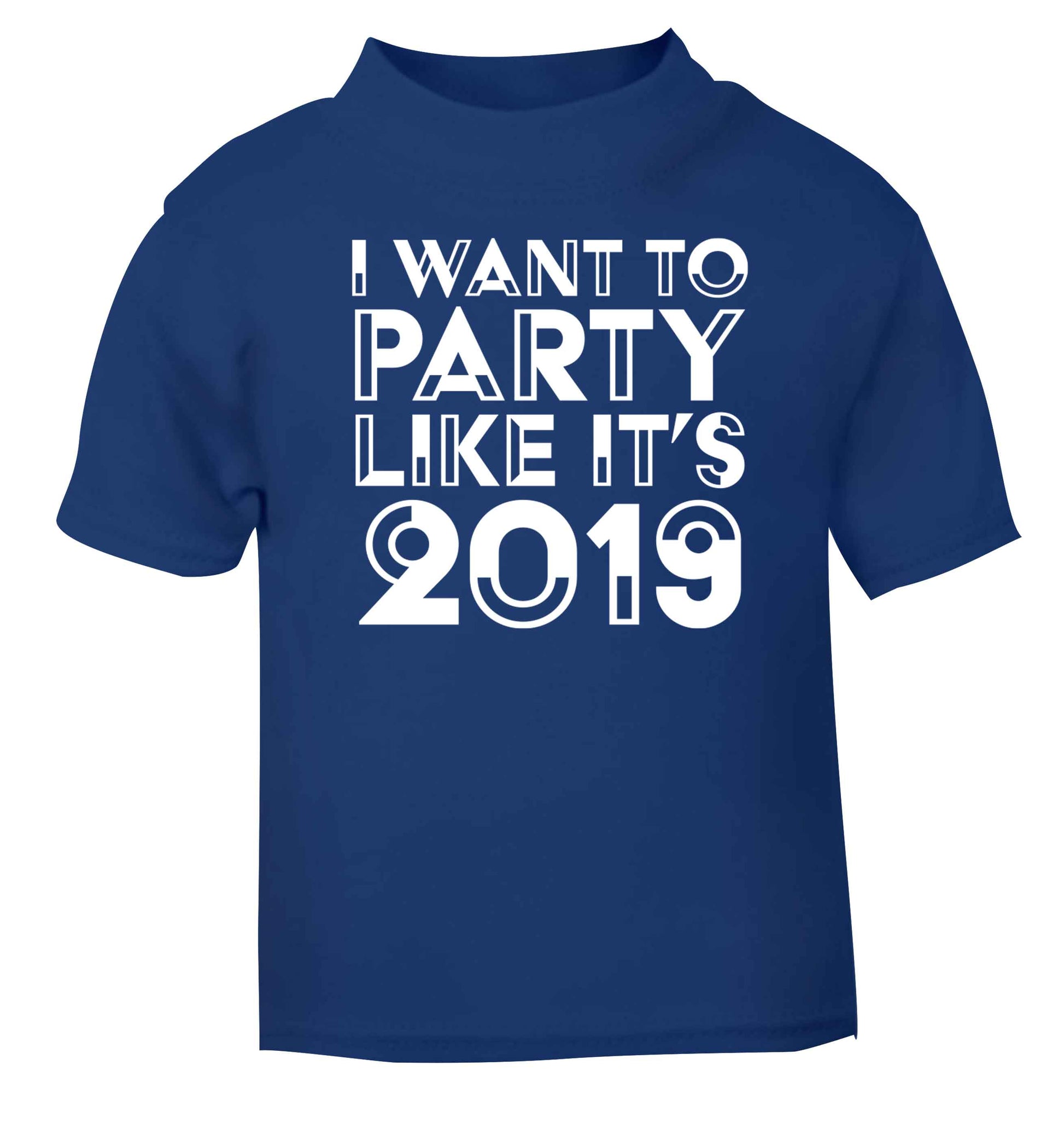I want to party like it's 2019 blue baby toddler Tshirt 2 Years