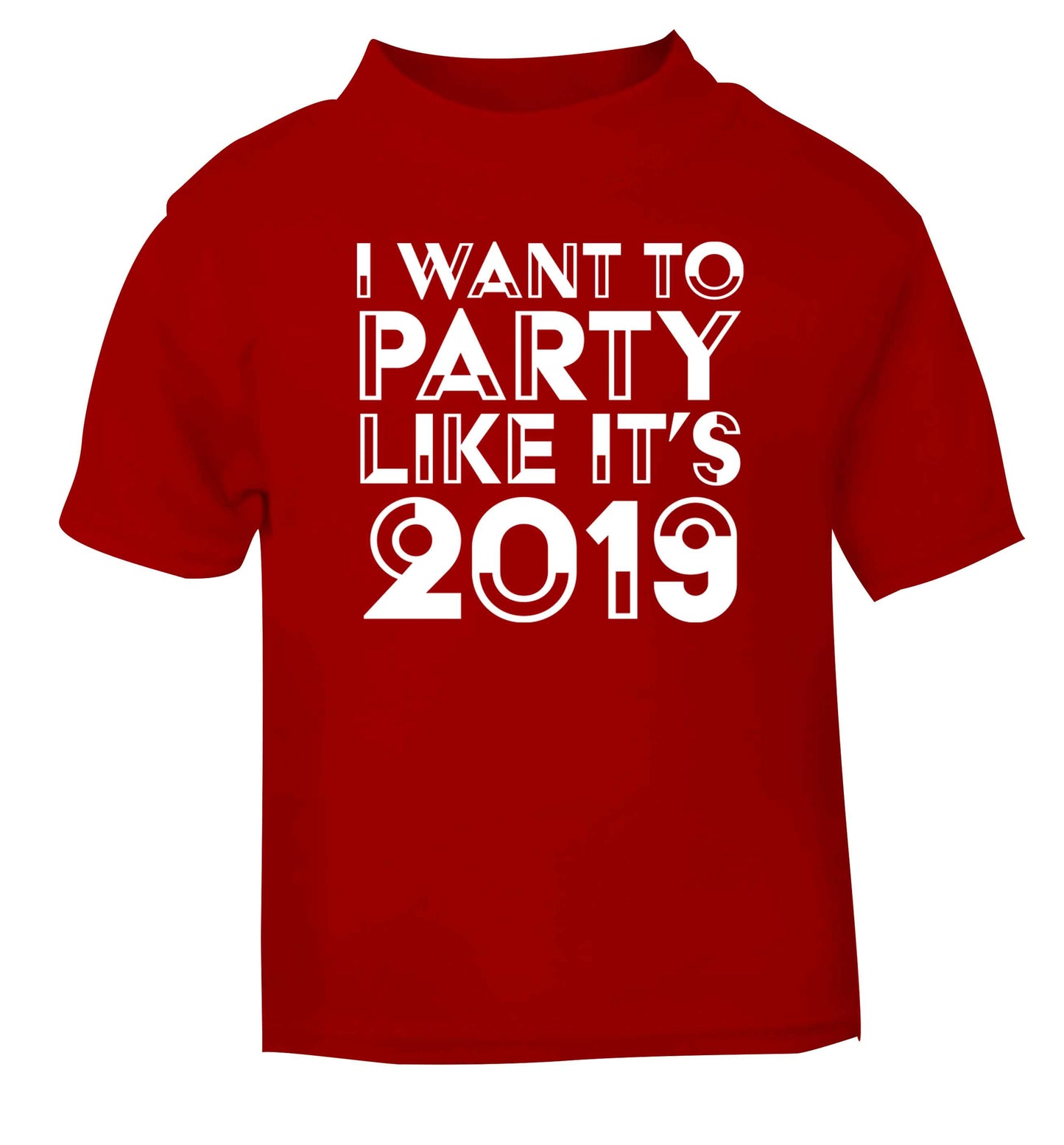 I want to party like it's 2019 red baby toddler Tshirt 2 Years